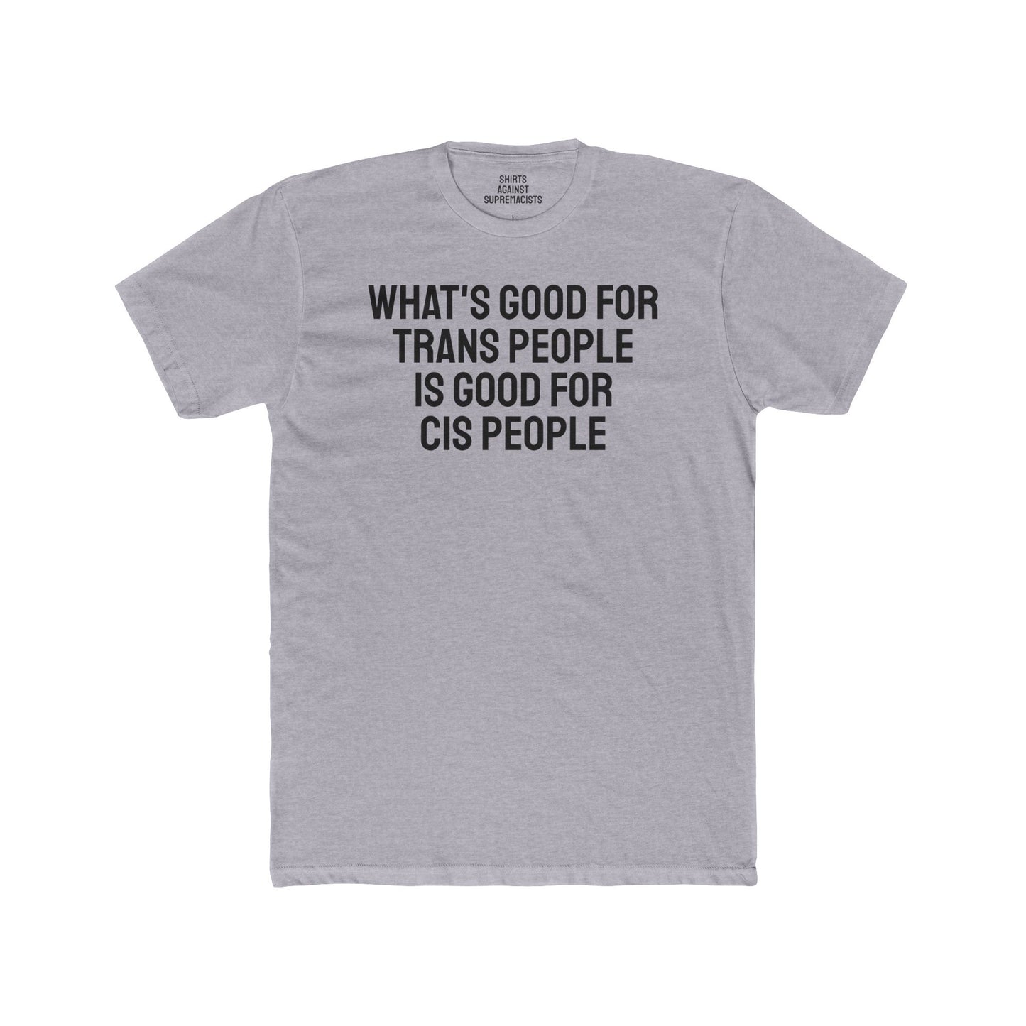 What's Good For Trans People Is Good For Cis People - Unisex Cotton Crew Tee