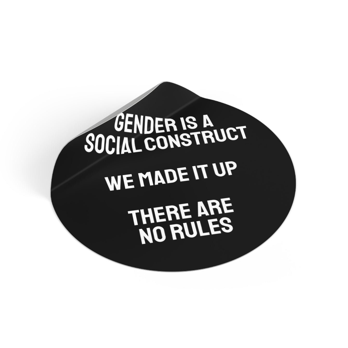 Gender Is A Social Construct We Made It Up There Are No Rules - Round Vinyl Stickers