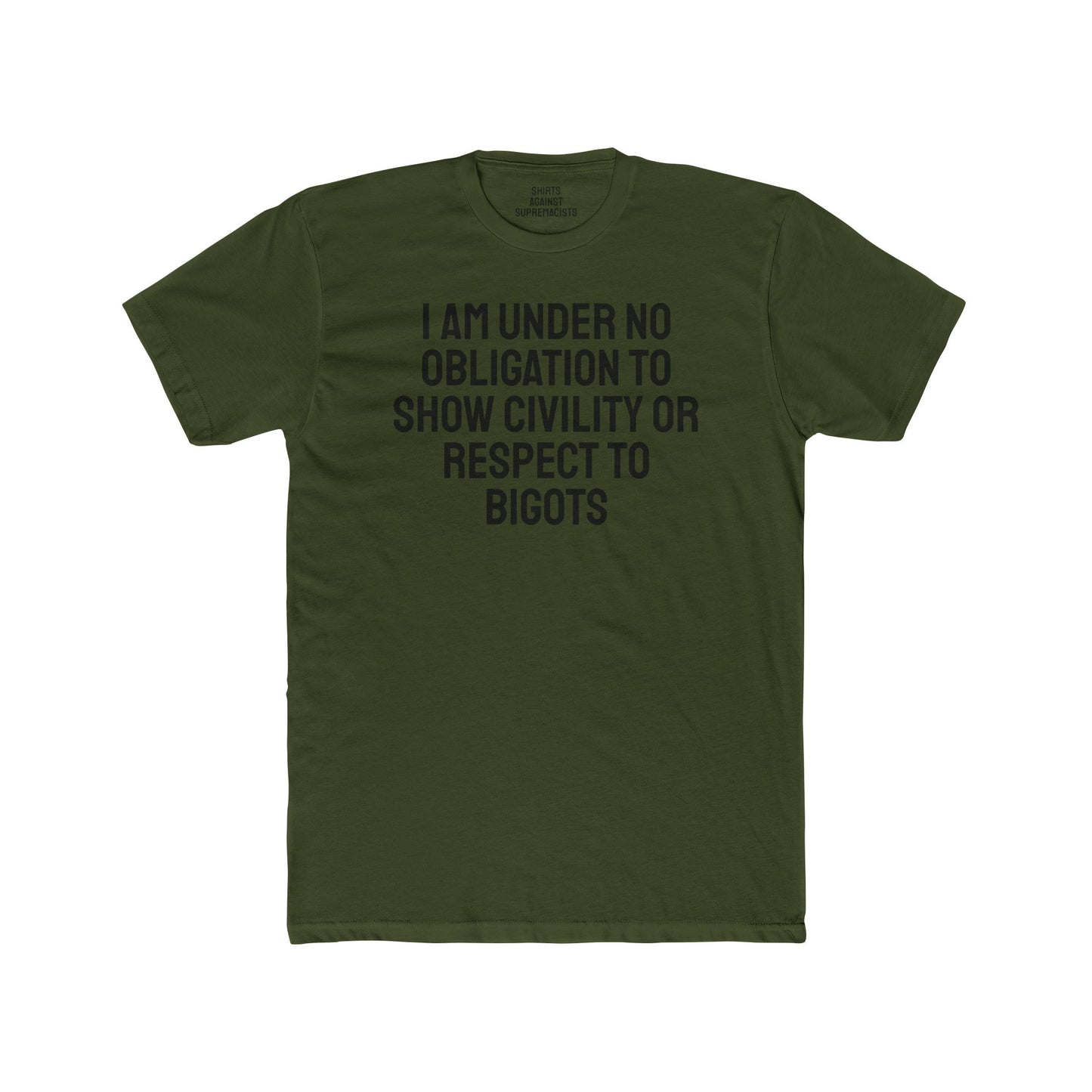 I Am Under No Obligation To Show Civility Or Respect To Bigots - Unisex Cotton Crew Tee