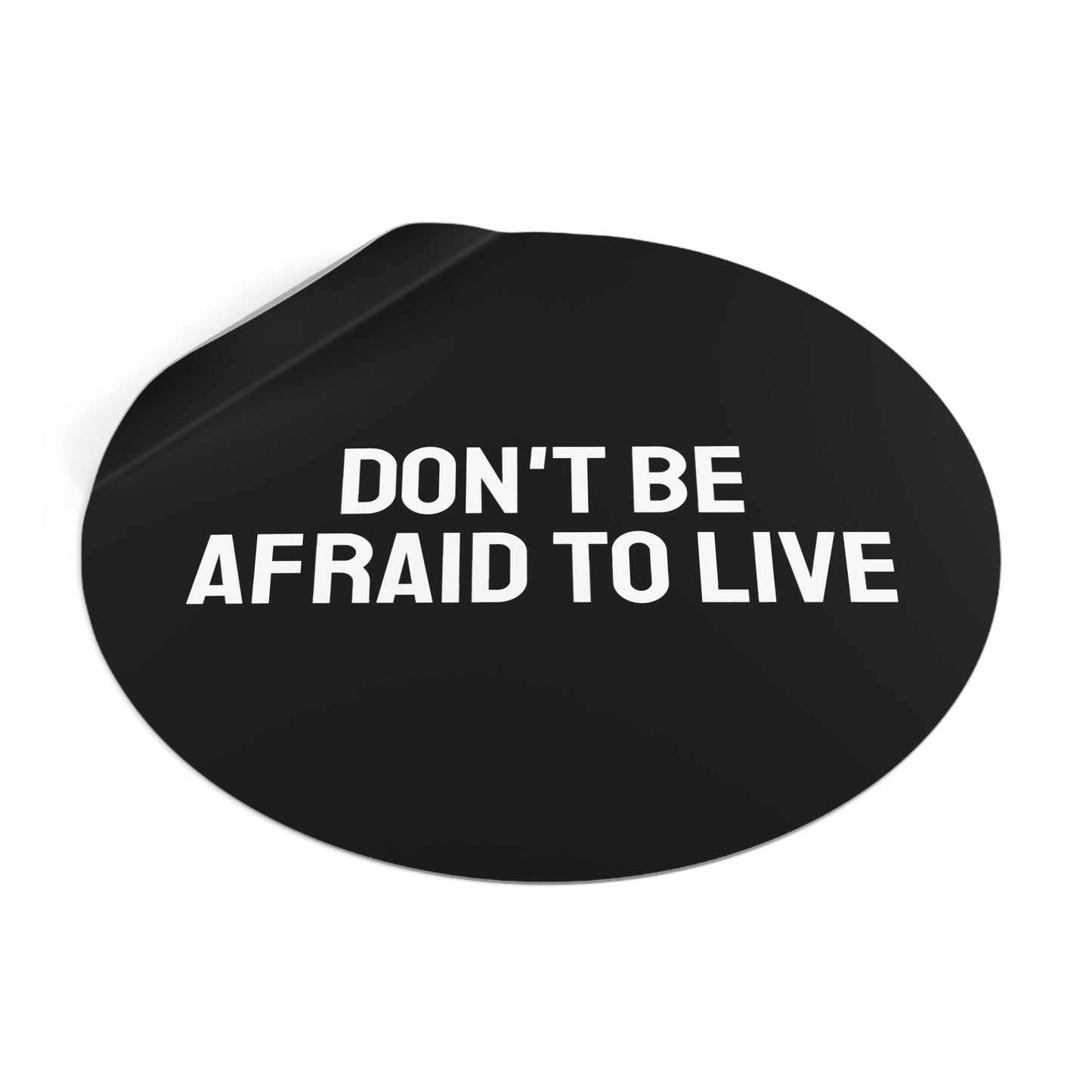 Don't Be Afraid To Live - Round Vinyl Stickers