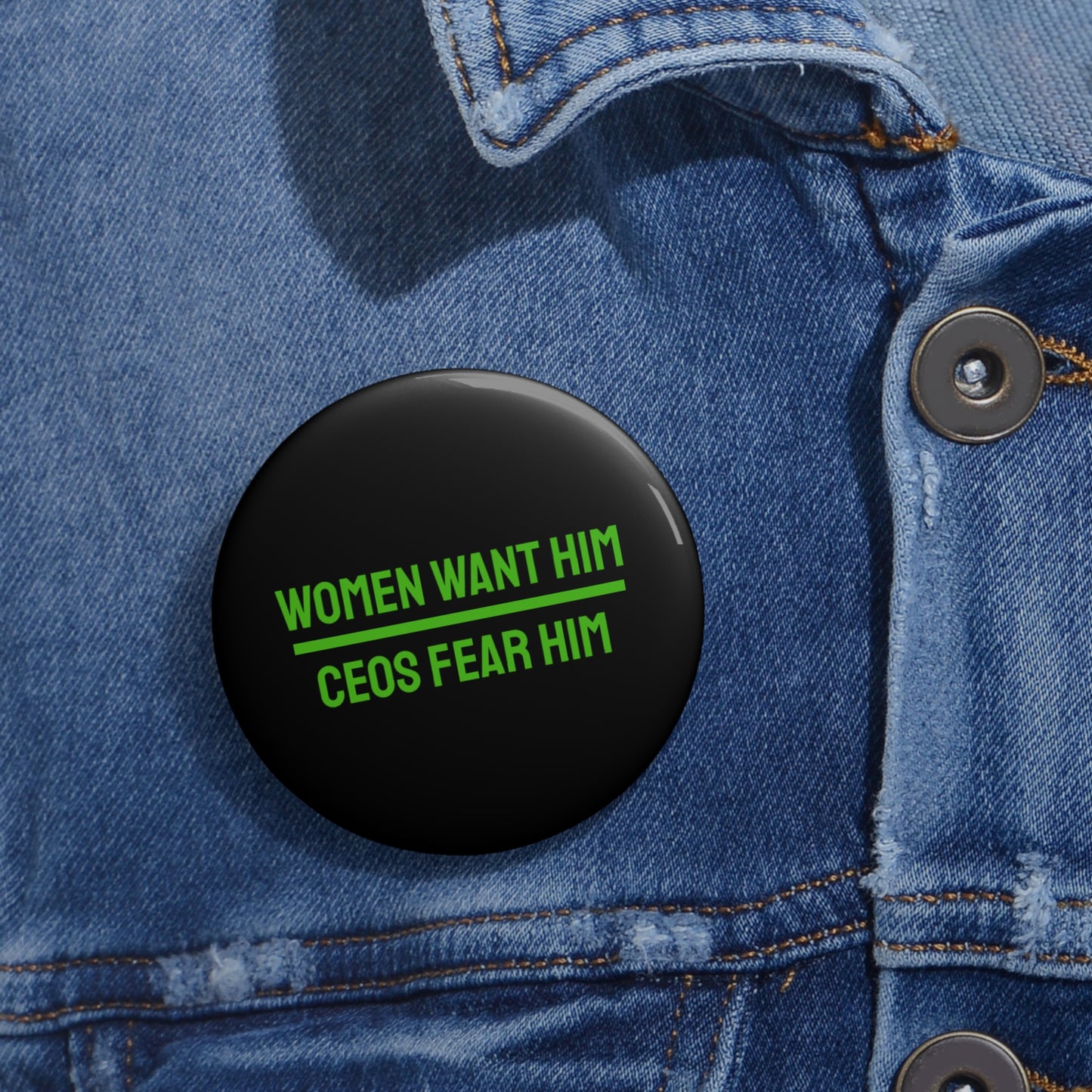 Women Want Him CEOs Fear Him - Pin Buttons