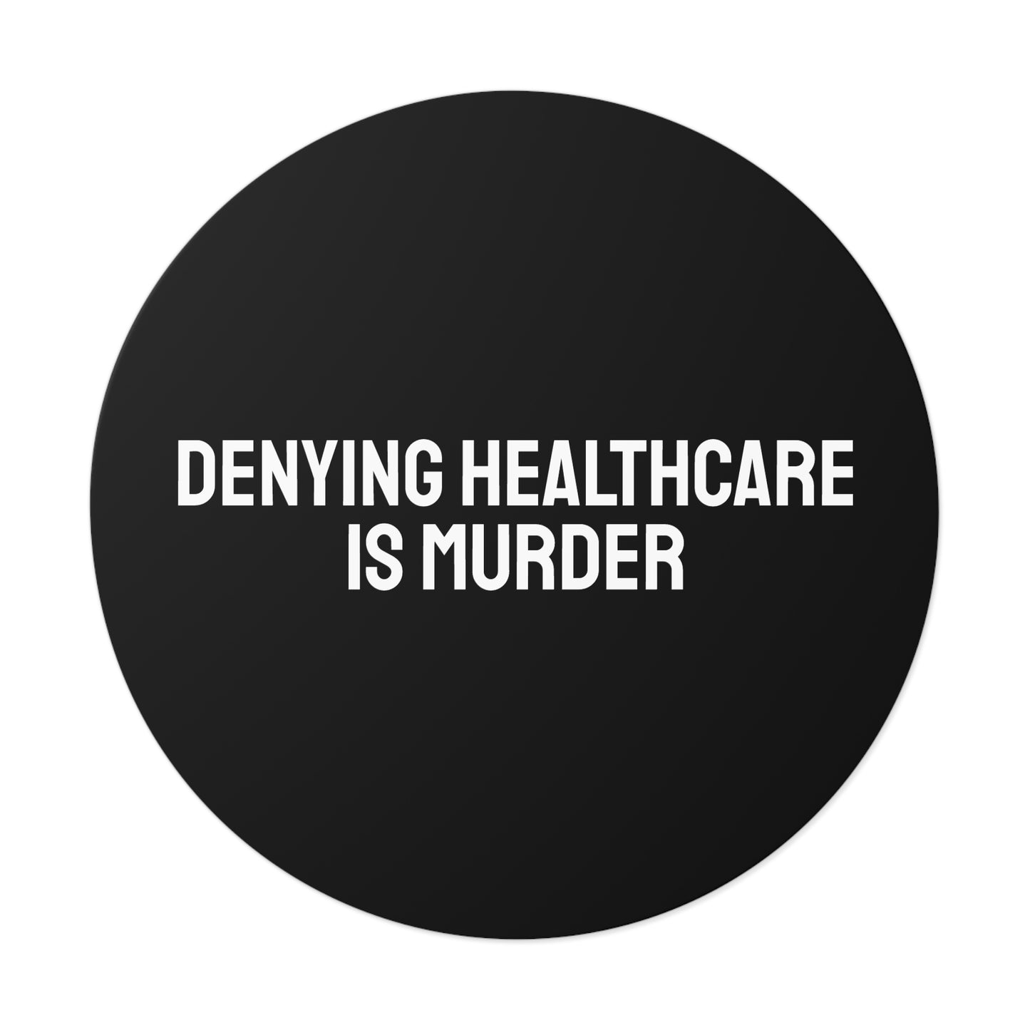 Denying Healthcare Is Murder - Round Vinyl Stickers