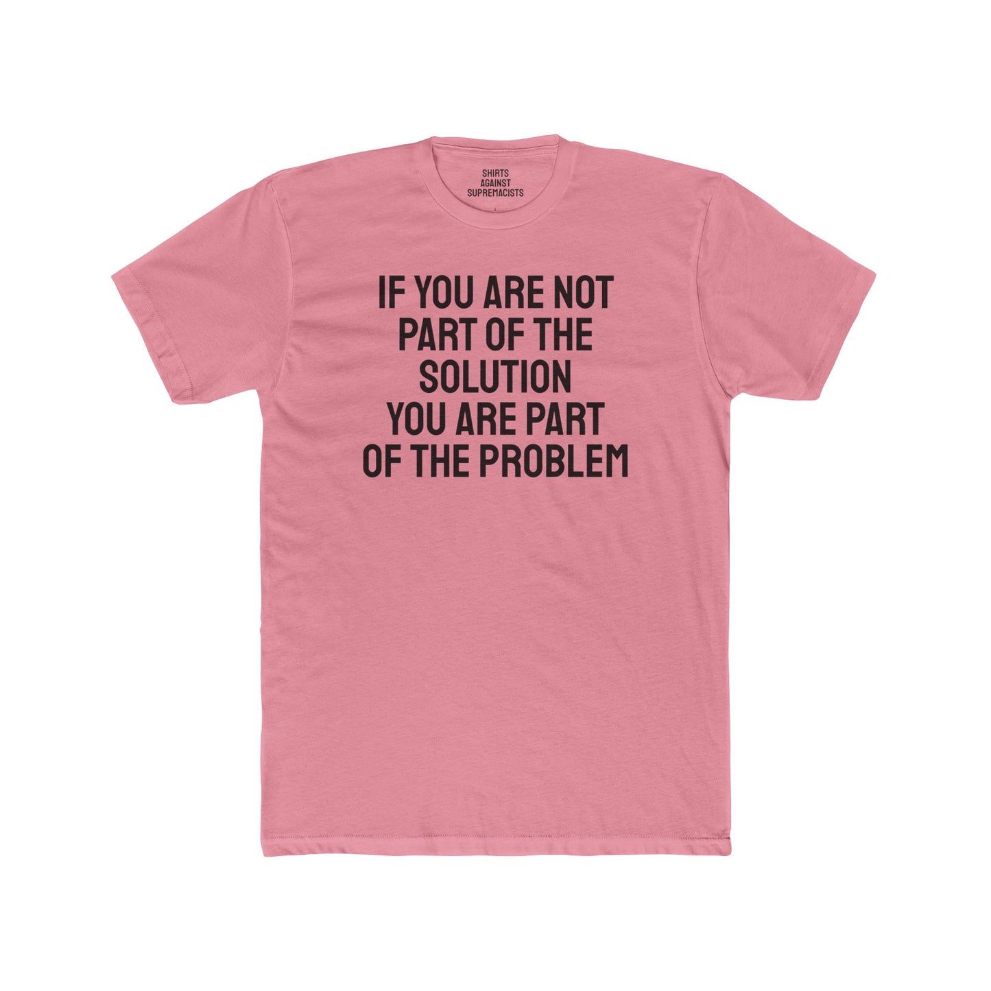 If You Are Not Part Of The Solution You Are Part Of The Problem - Unisex Cotton Crew Tee