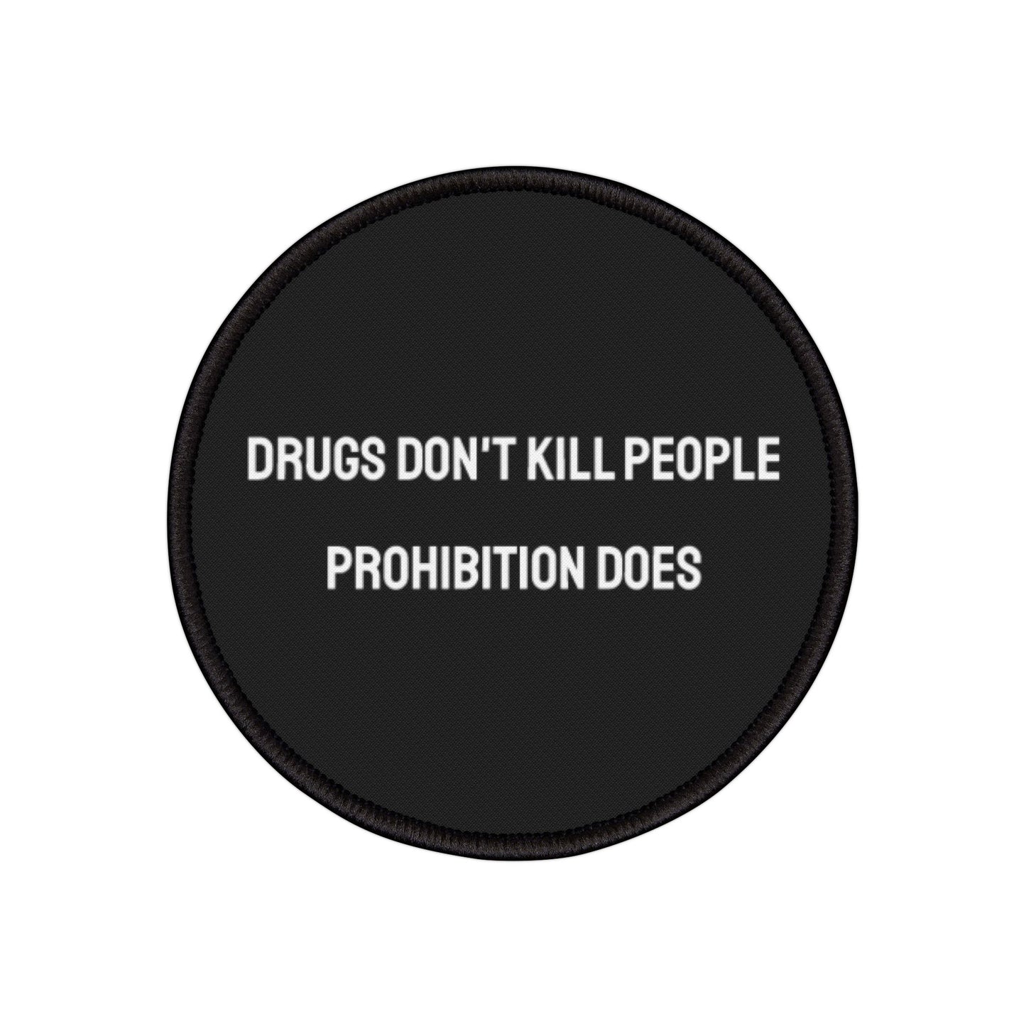 Drugs Don't Kill People Prohibition Does - Iron-On Patch