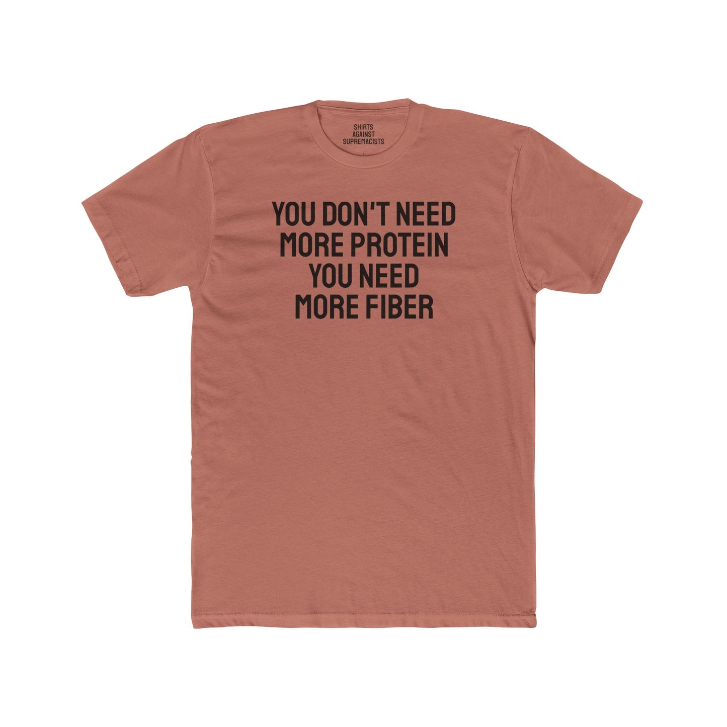 You Don't Need More Protein You Need More Fiber - Unisex Cotton Crew Tee