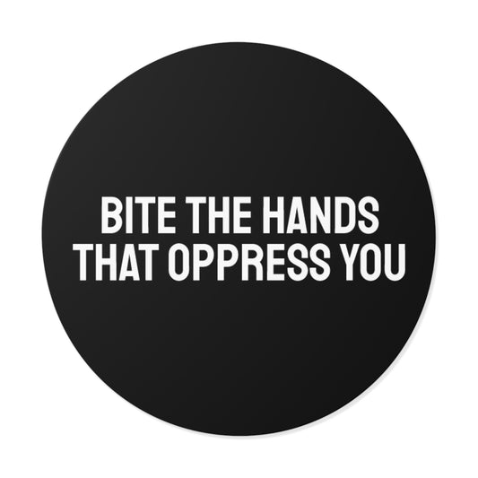 Bite The Hands That Oppress You - Round Vinyl Stickers