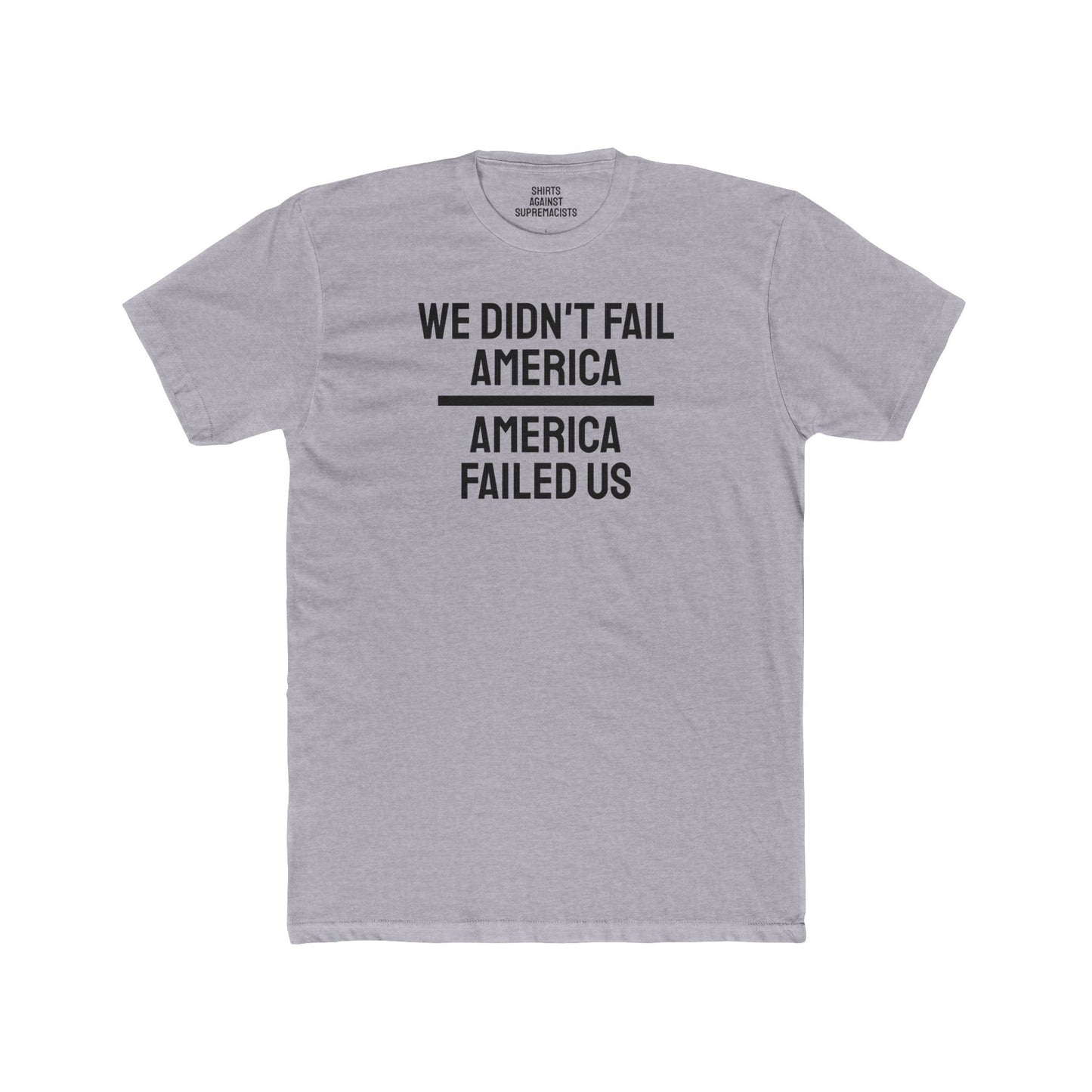 We Didn't Fail America America Failed Us - Unisex Cotton Crew Tee