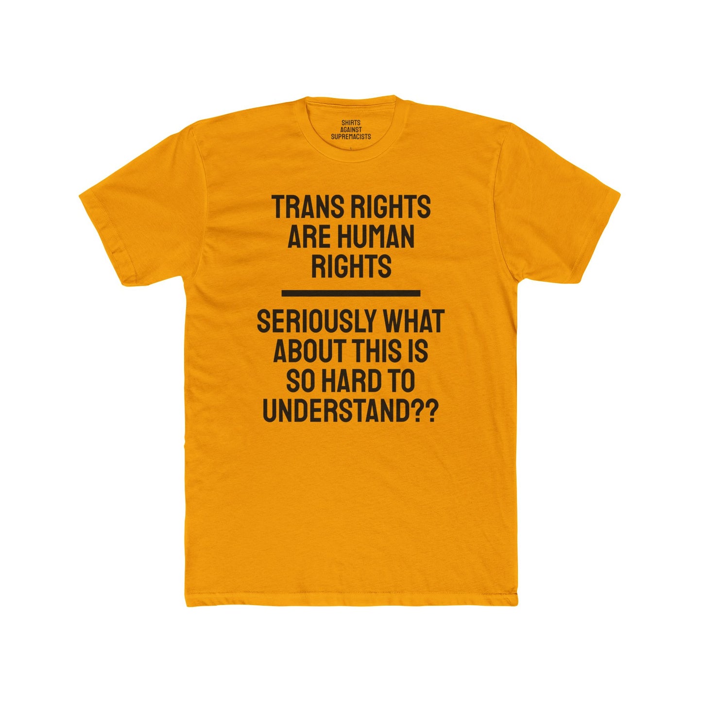 Trans Rights Are Human Rights Seriously What About This Is So Hard To Understand?? - Unisex Cotton Crew Tee