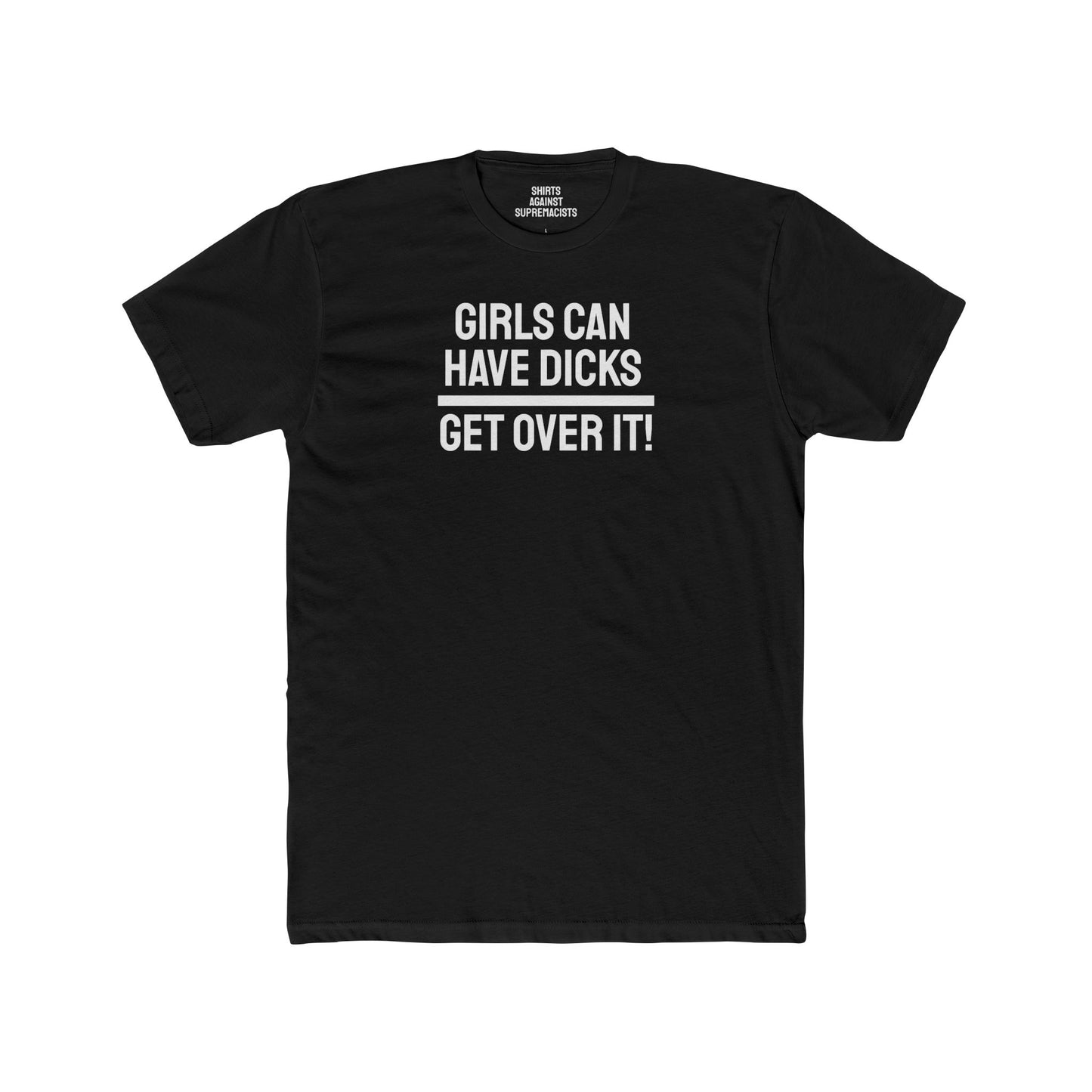 Girls Can Have Dicks Get Over It! - Unisex Cotton Crew Tee