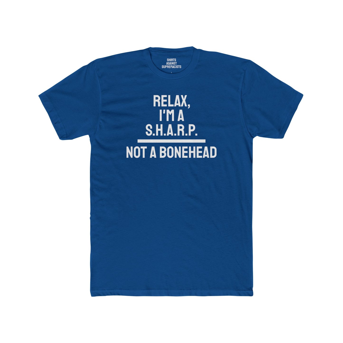 Relax, I'm A S.H.A.R.P. Not A Bonehead - Unisex Cotton Crew Tee