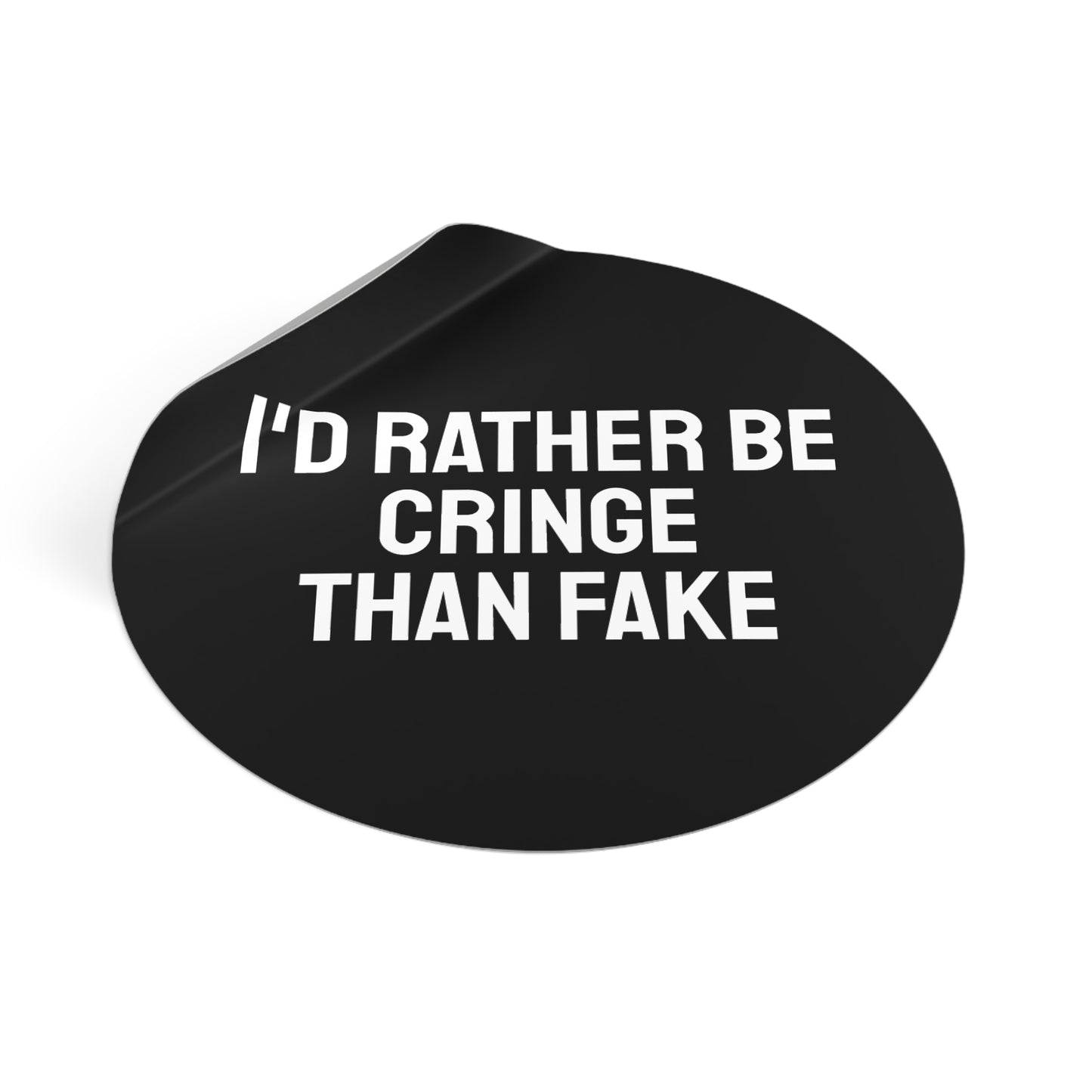 I'd Rather Be Cringe Than Fake - Round Vinyl Stickers