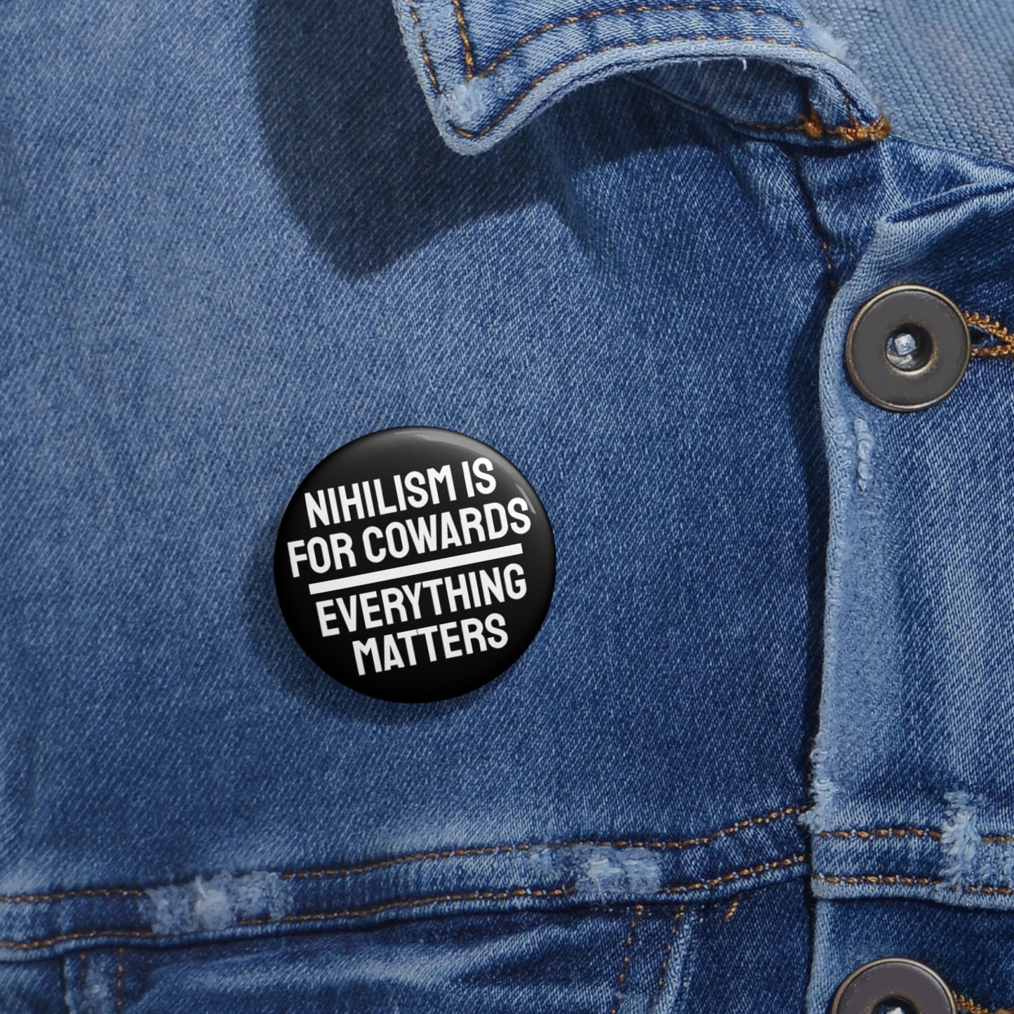 Nihilism Is For Cowards Everything Matters - Pin Buttons