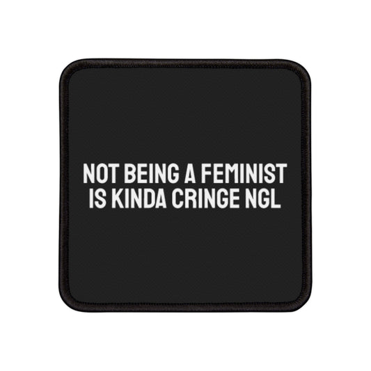 Not Being A Feminist Is Kinda Cringe NGL - Iron-On Patch