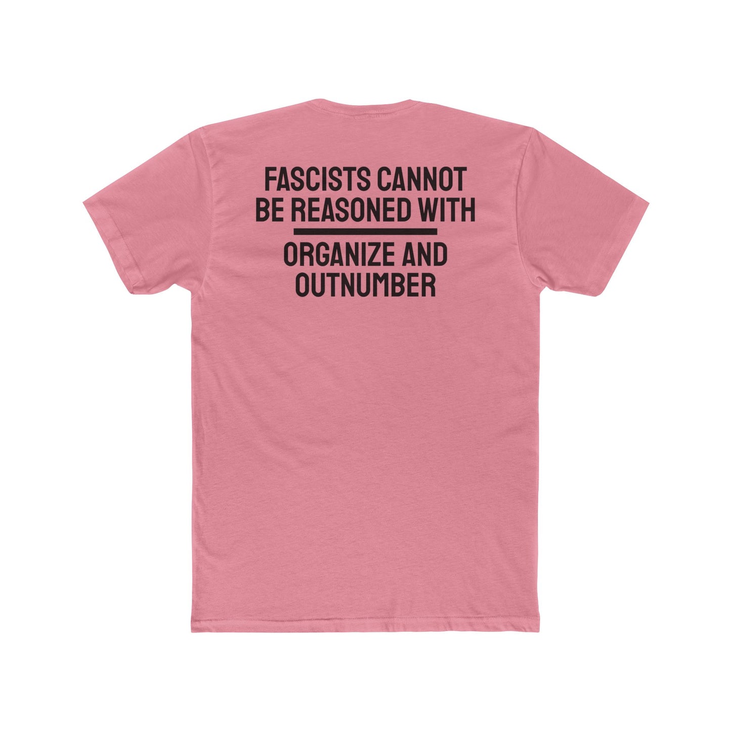 Fascists Cannot Be Reasoned With Organize And Outnumber - Unisex Cotton Crew Tee