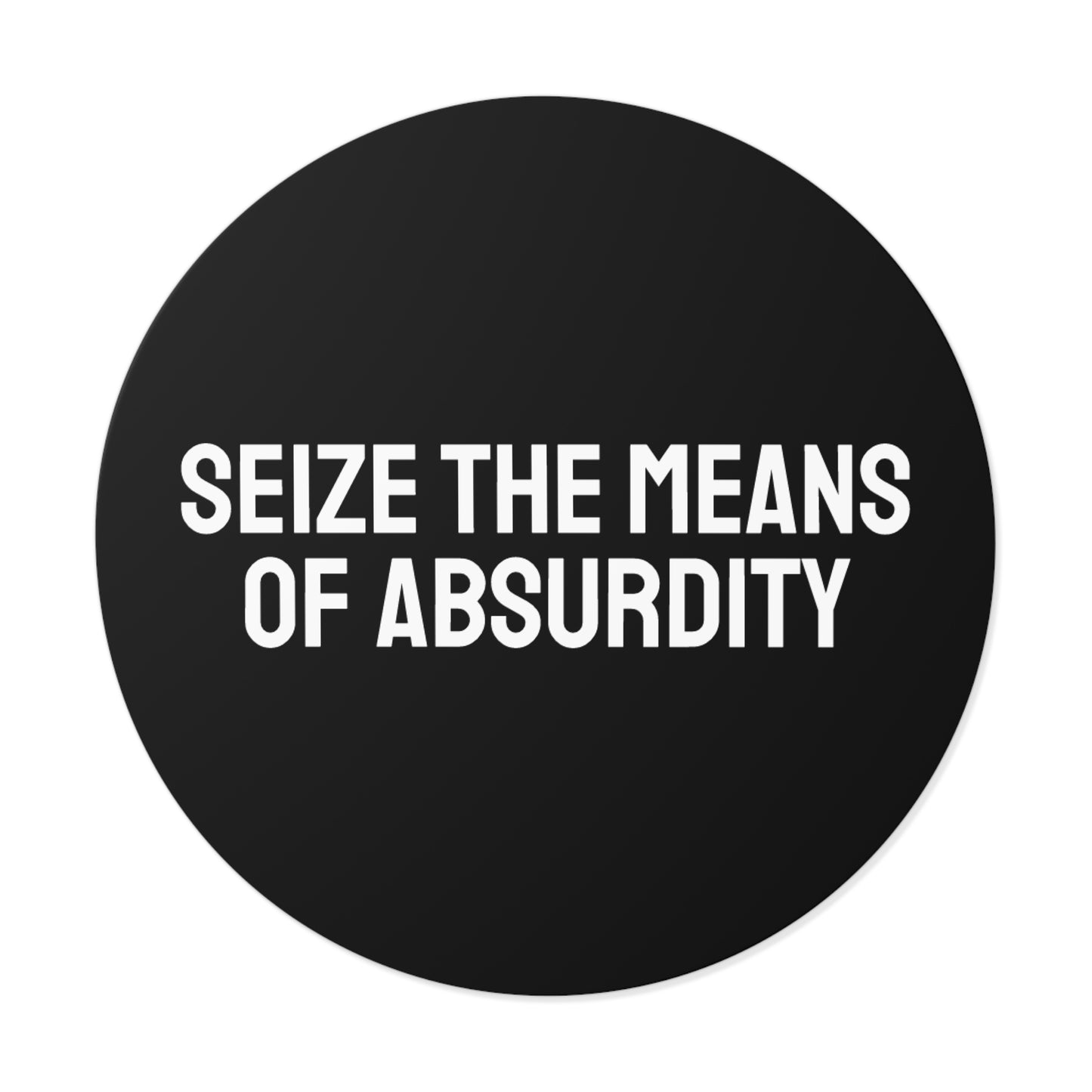 Seize The Means Of Absurdity - Round Vinyl Stickers