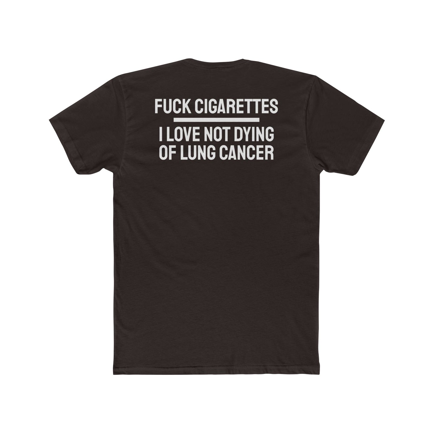 Fuck Cigarettes I Love Not Dying Of Lung Cancer - Unisex Cotton Crew Tee