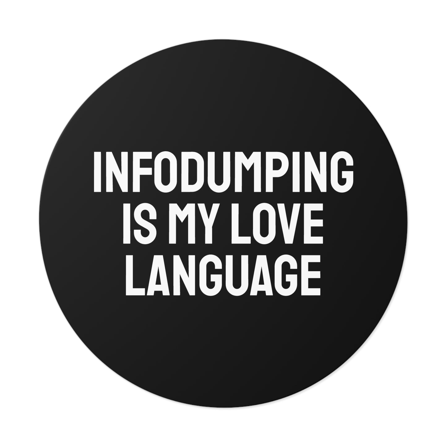 Infodumping Is My Life Language - Round Vinyl Stickers