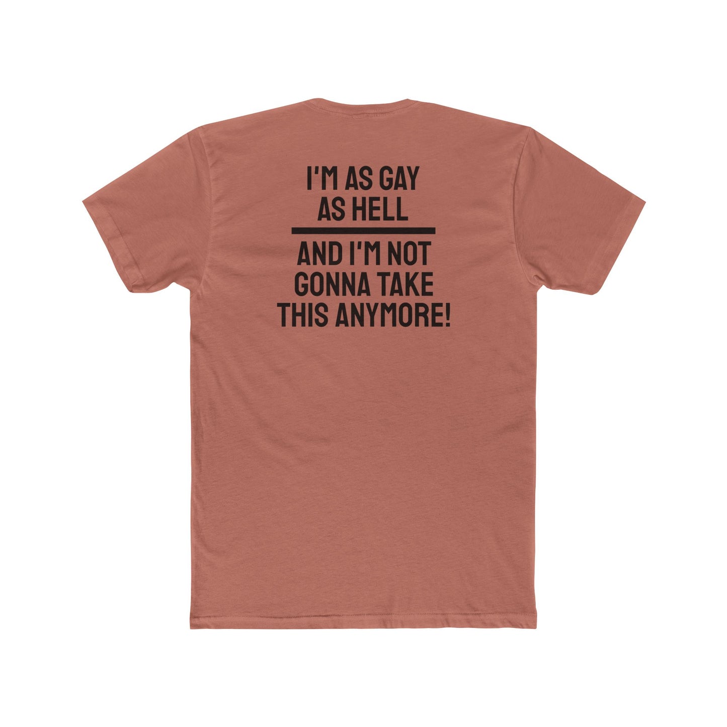 I'm As Gay As Hell And I'm Not Gonna Take This Anymore - Unisex Cotton Crew Tee