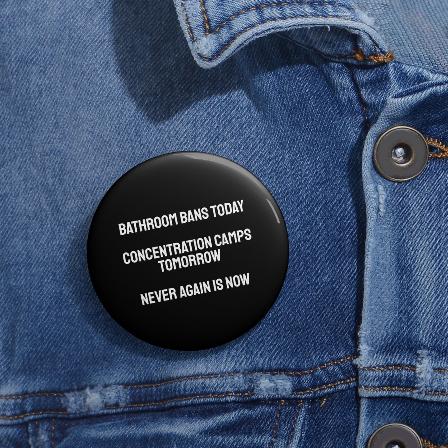 Bathroom Bans Today Concentration Camps Tomorrow Never Again Is Now - Custom Pin Buttons