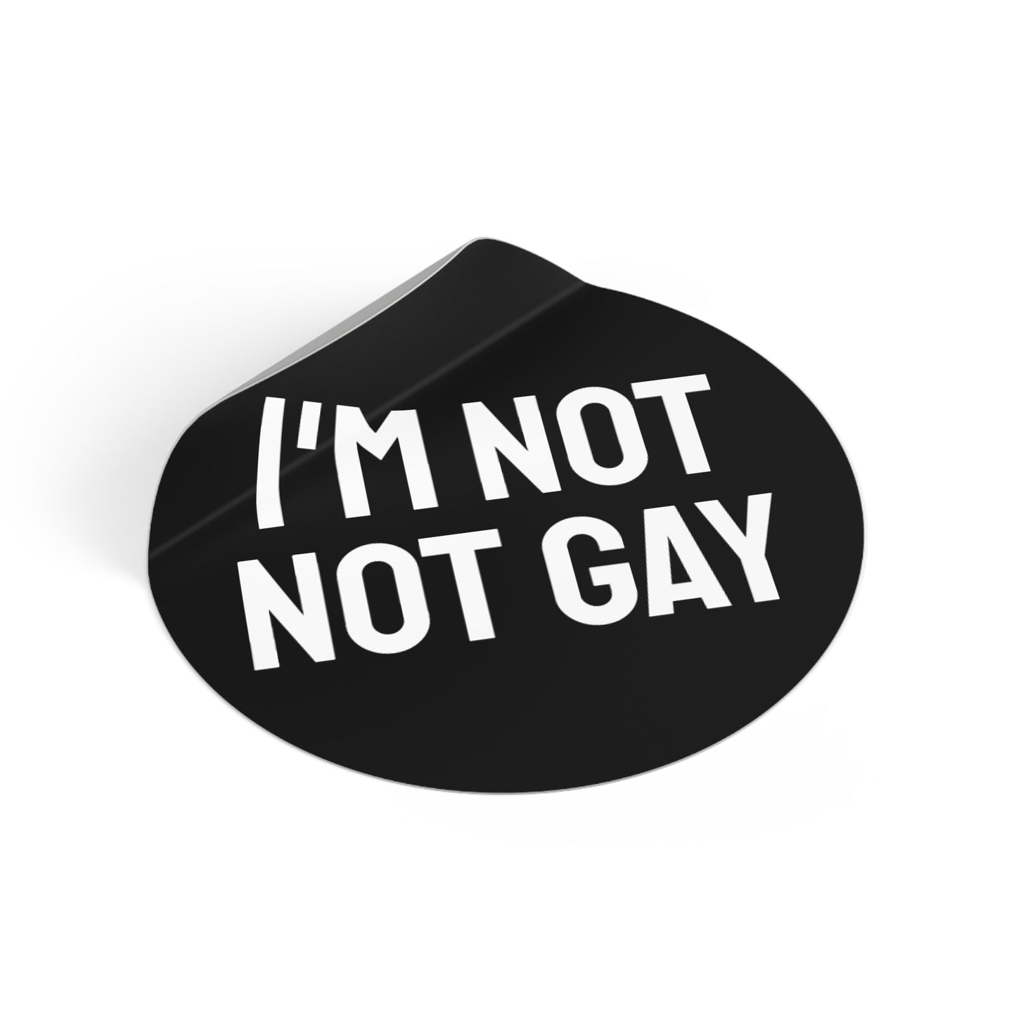 I'm Not Not Gay - Round Vinyl Stickers