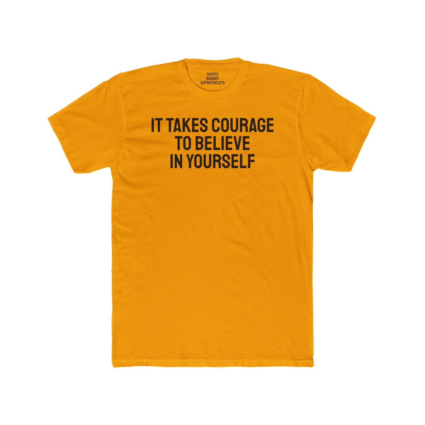 It Takes Courage To Believe In Yourself - Unisex Cotton Crew Tee