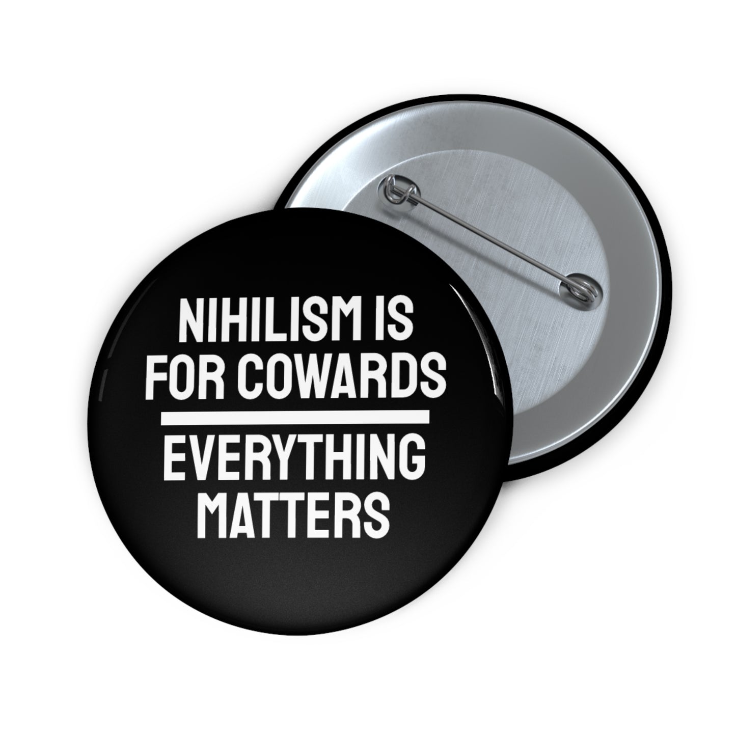 Nihilism Is For Cowards Everything Matters - Pin Buttons