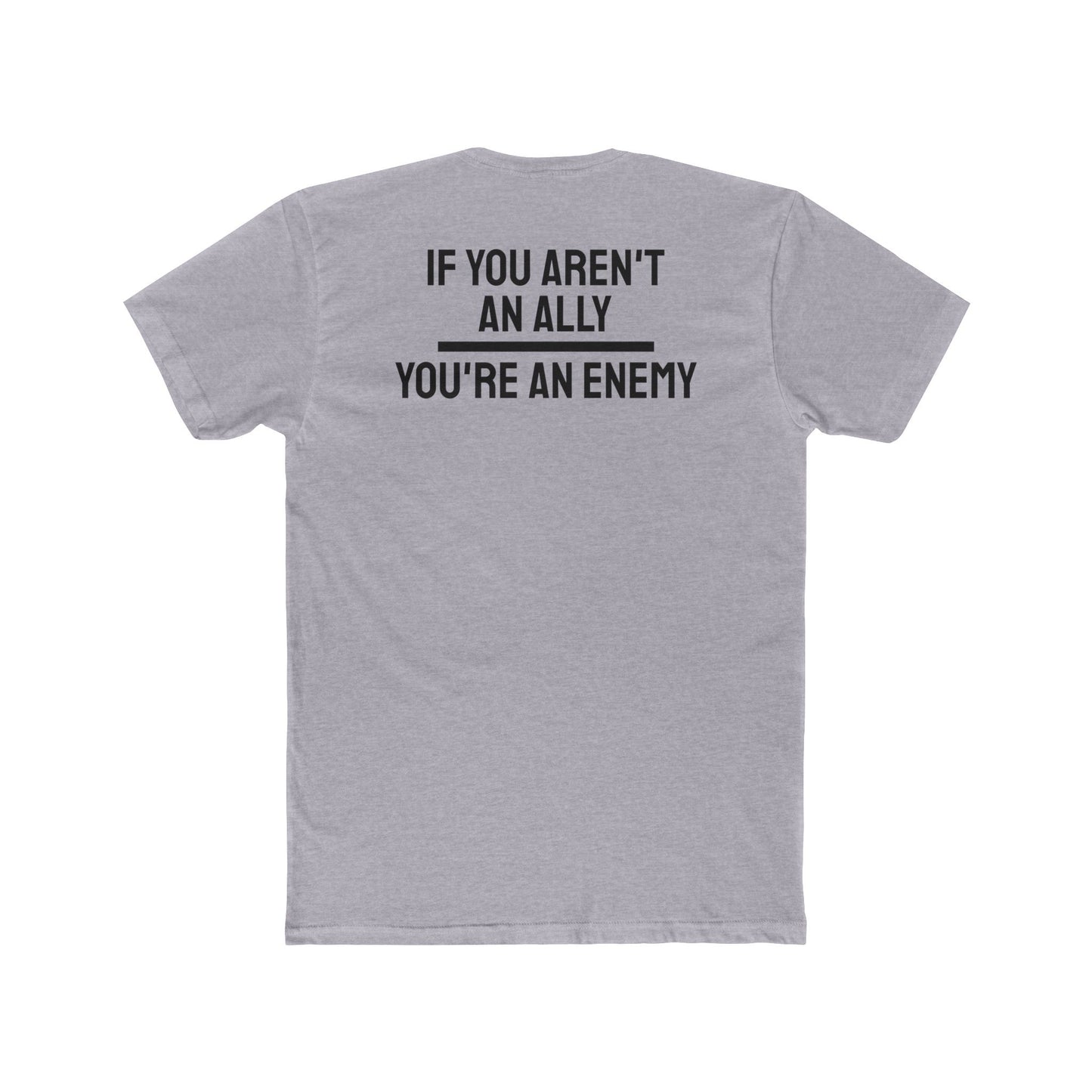 If You Aren't An Ally You're An Enemy - Unisex Cotton Crew Tee