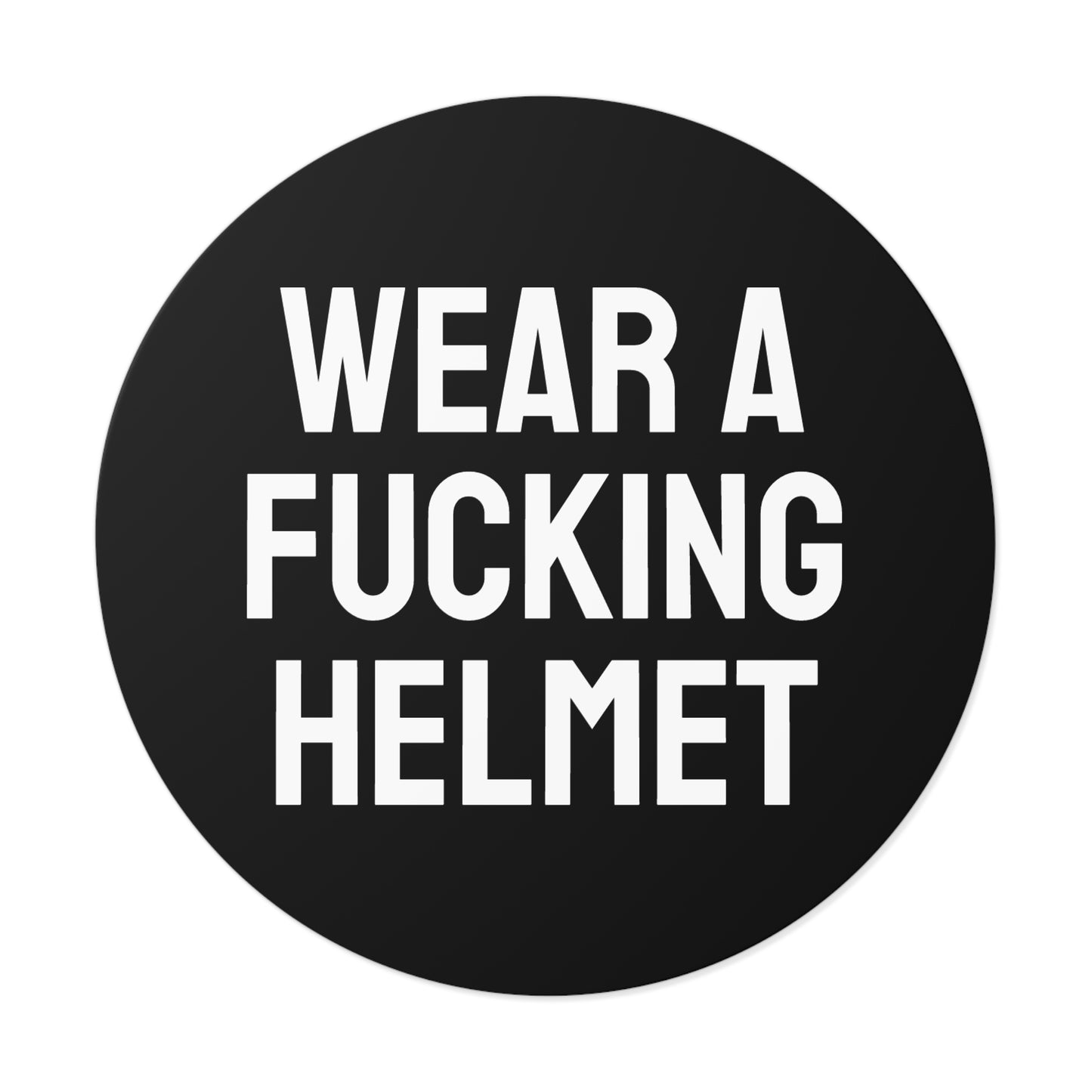 Wear A Fucking Helmet - Round Vinyl Stickers