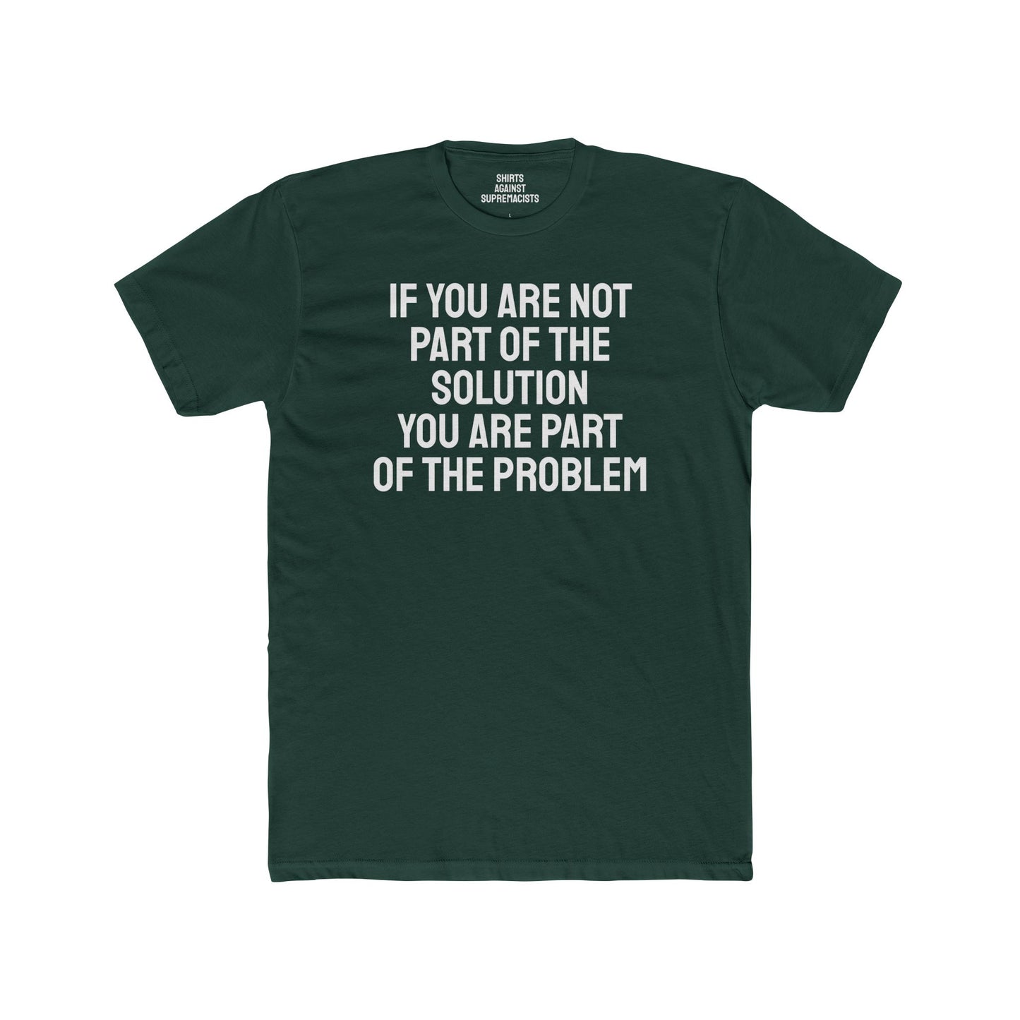 If You Are Not Part Of The Solution You Are Part Of The Problem - Unisex Cotton Crew Tee