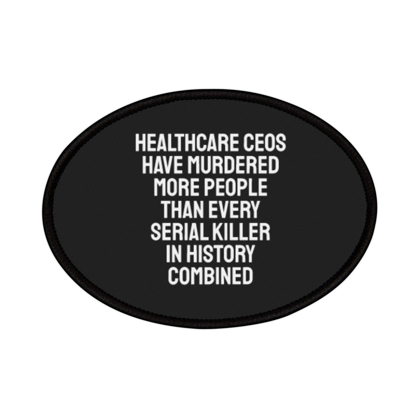 Healthcare CEOs Have Murdered More People Than Every Serial Killer In History Combined - Iron-On Patch