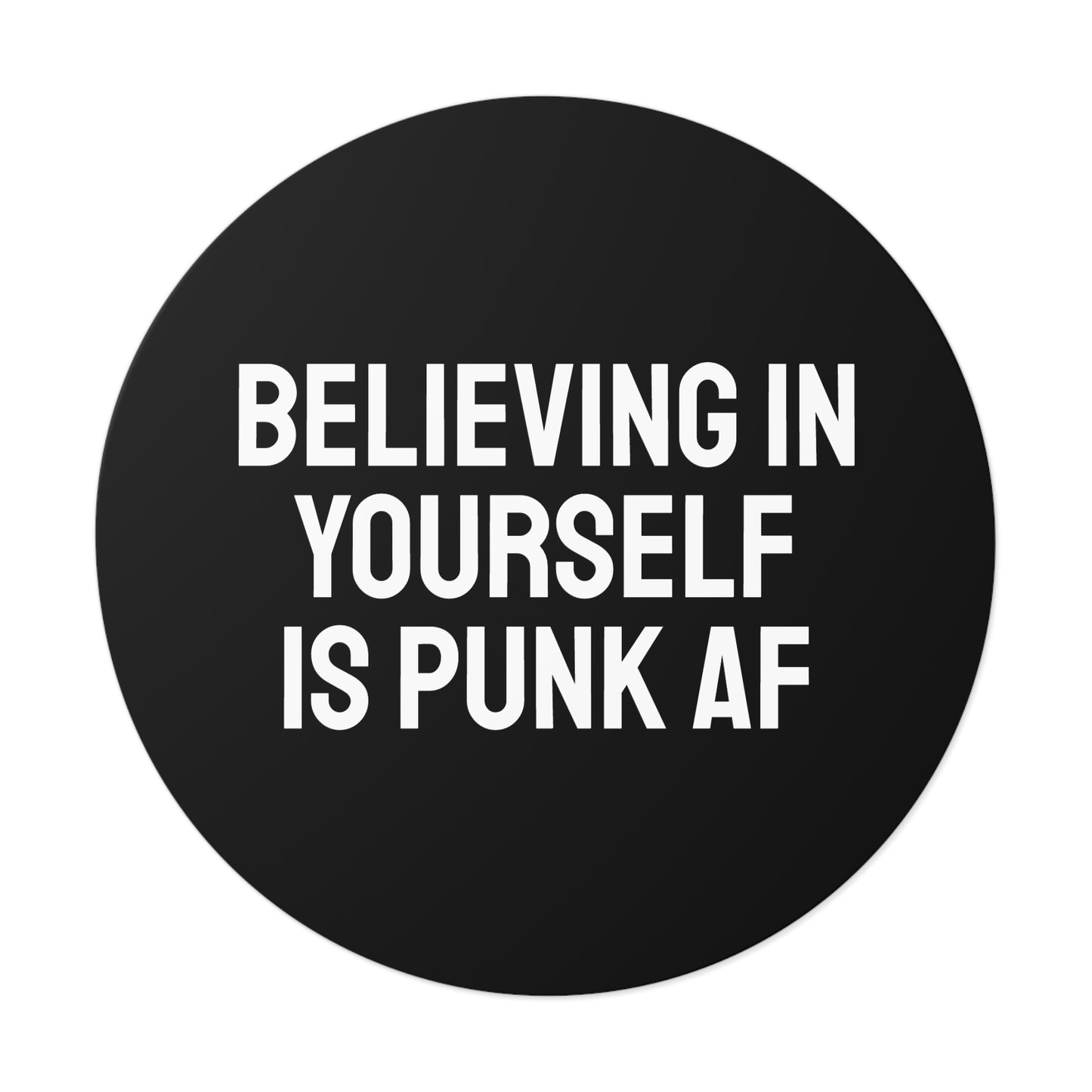 Believing In Yourself Is Punk AF - Round Vinyl Stickers