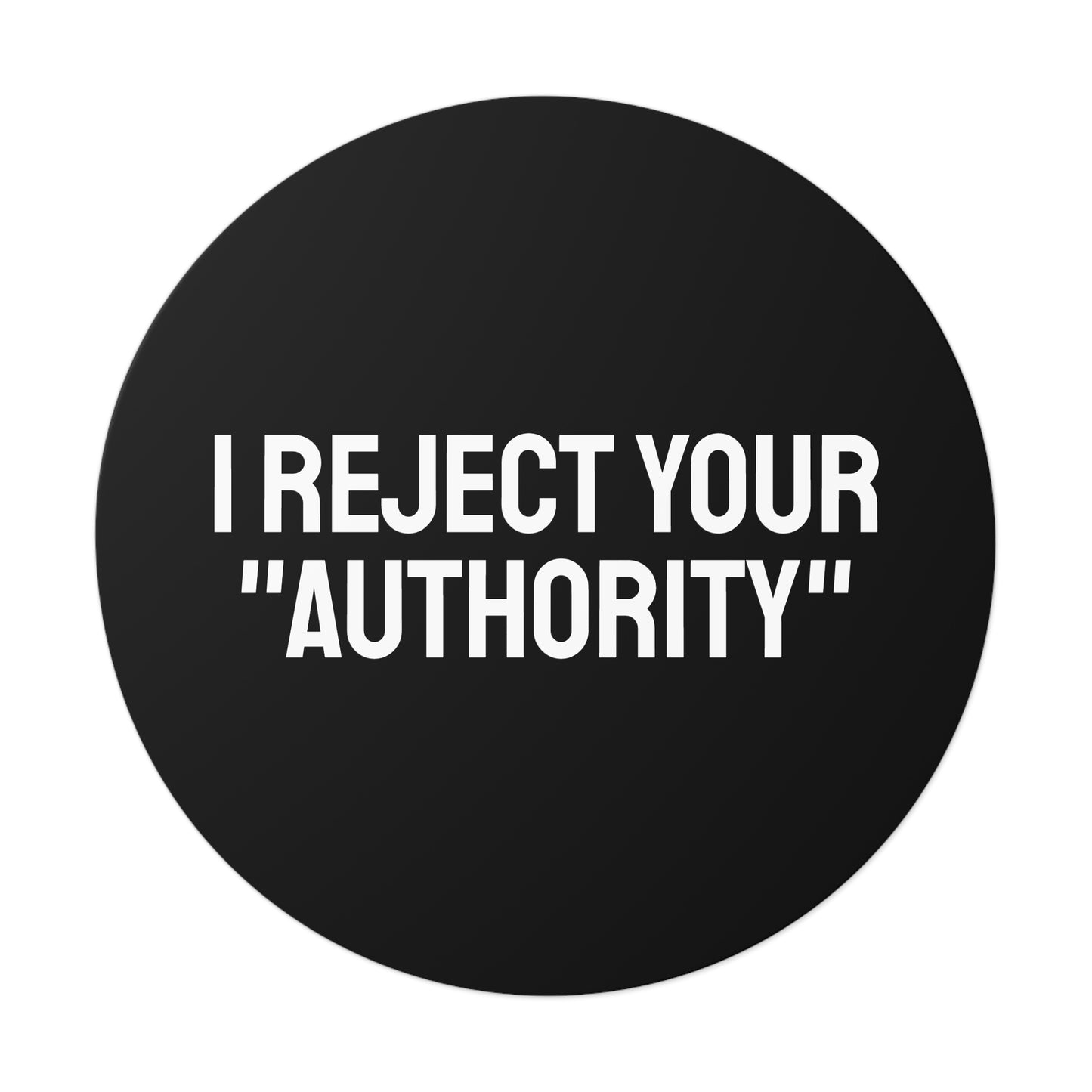 I Reject Your "Authority" - Round Vinyl Stickers