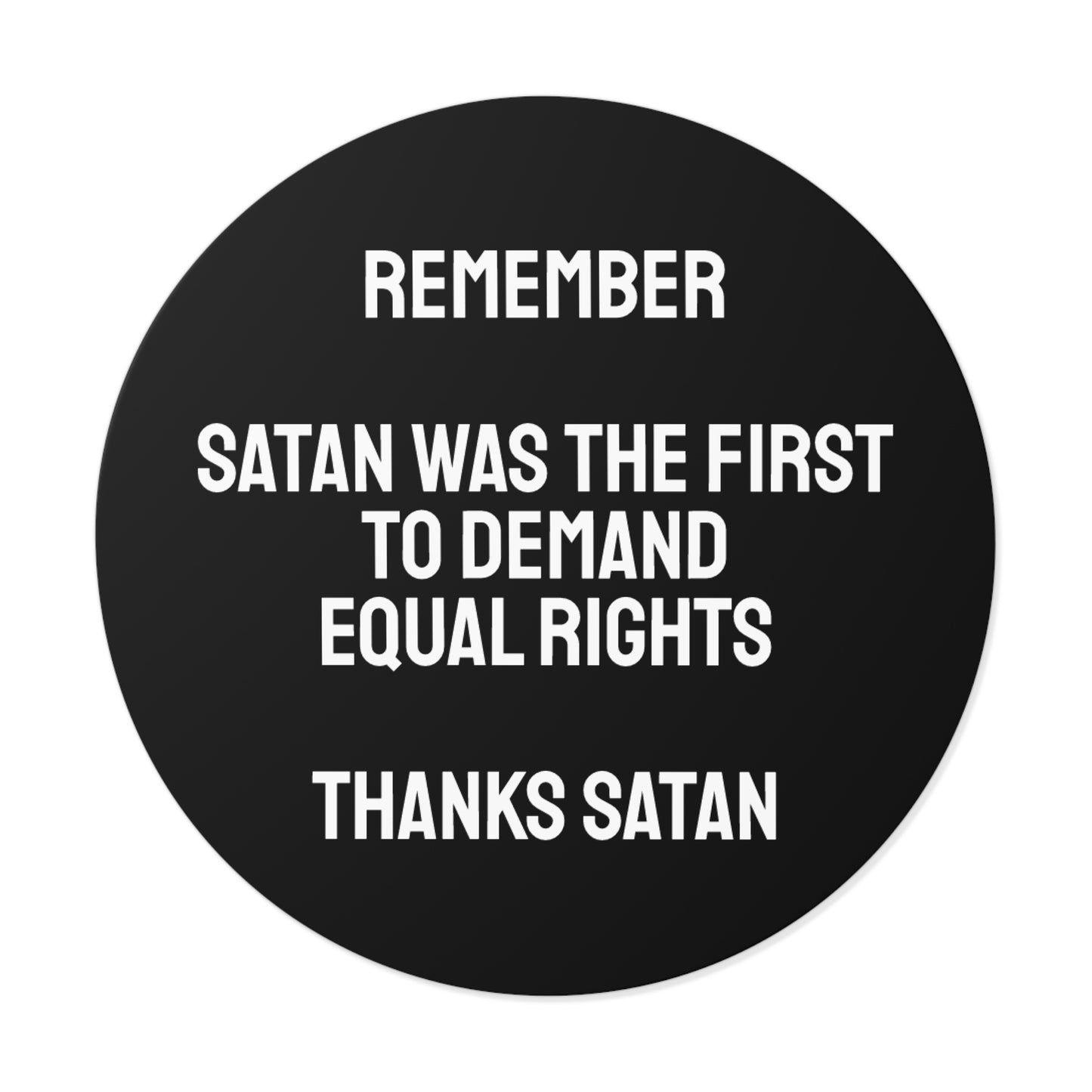 Remember Satan Was The First To Demand Equal Rights Thanks Satan - Round Vinyl Stickers