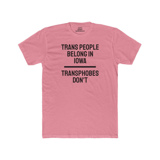 Trans People Belong In Iowa Transphobes Don't - Unisex Cotton Crew Tee