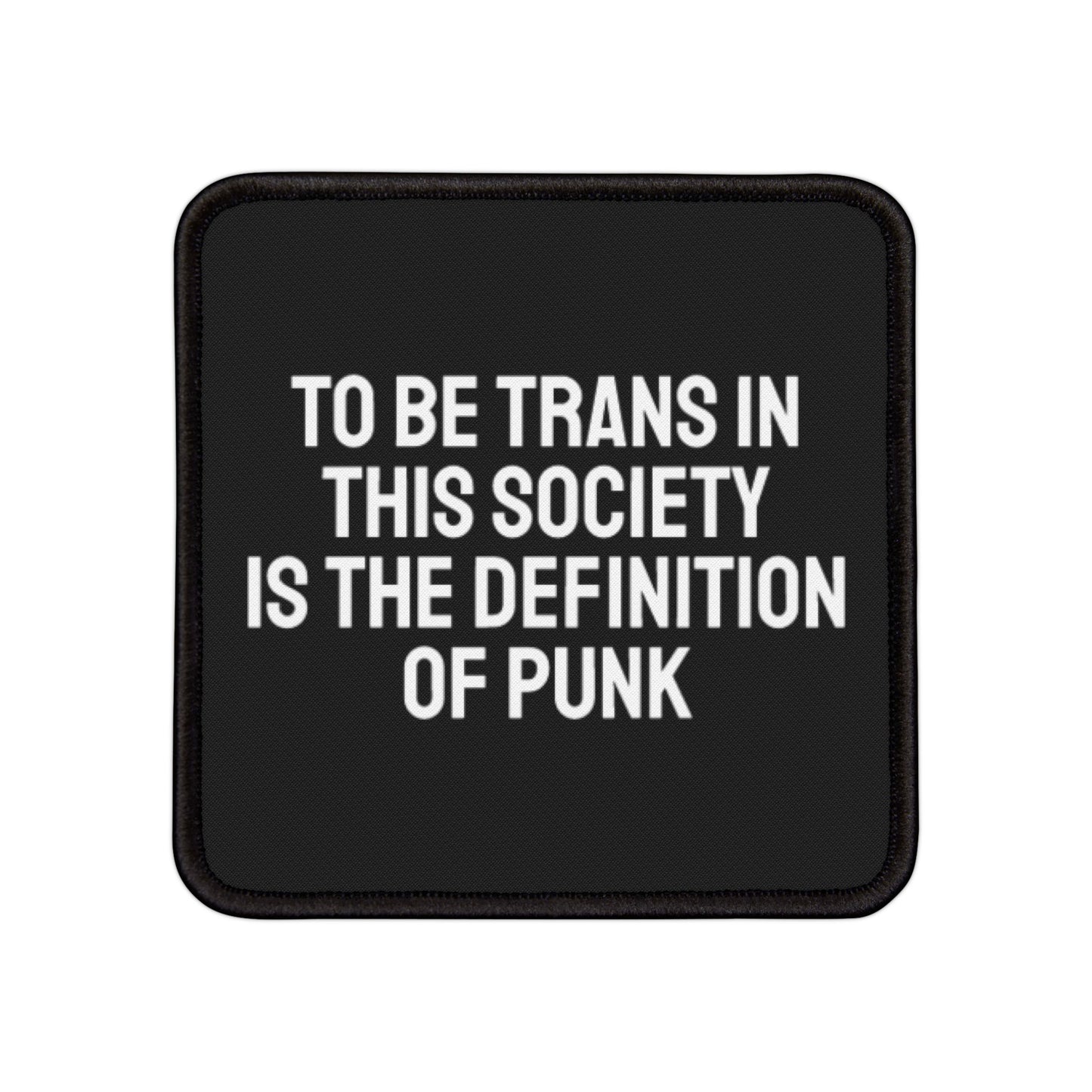 To Be Trans In This Society Is The Definition Of Punk - Iron-On Patch