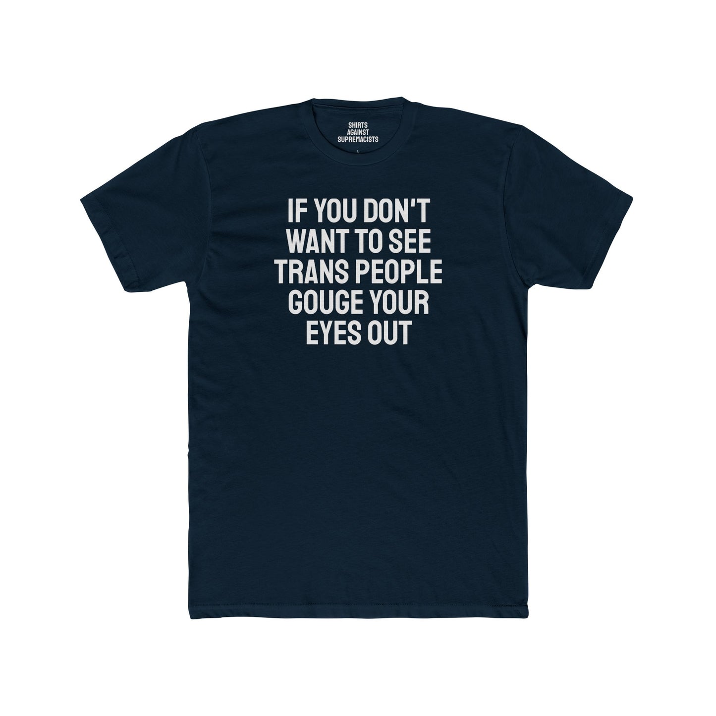 If You Don't Want To See Trans People Gouge Your Eyes Out - Unisex Cotton Crew Tee