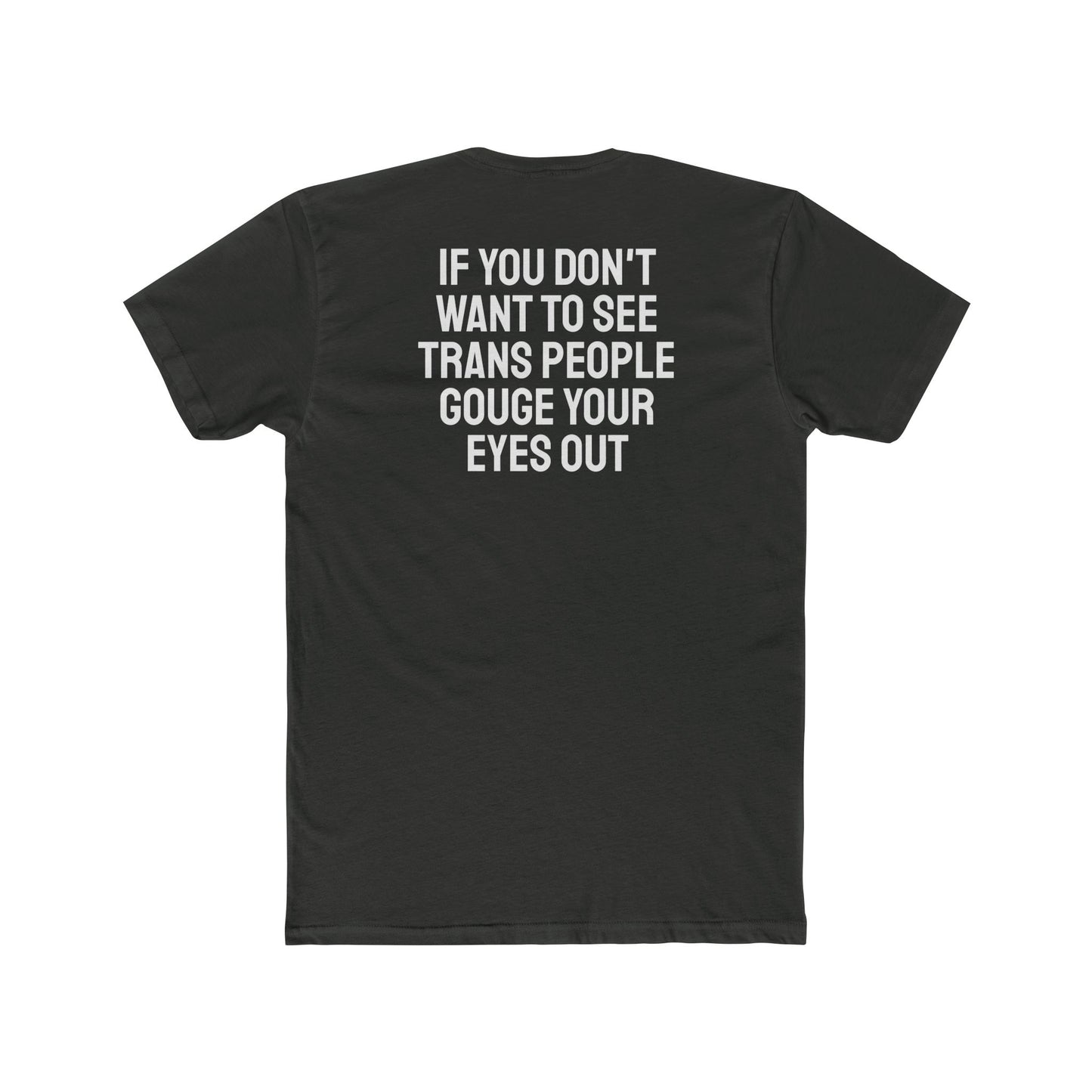 If You Don't Want To See Trans People Gouge Your Eyes Out - Unisex Cotton Crew Tee