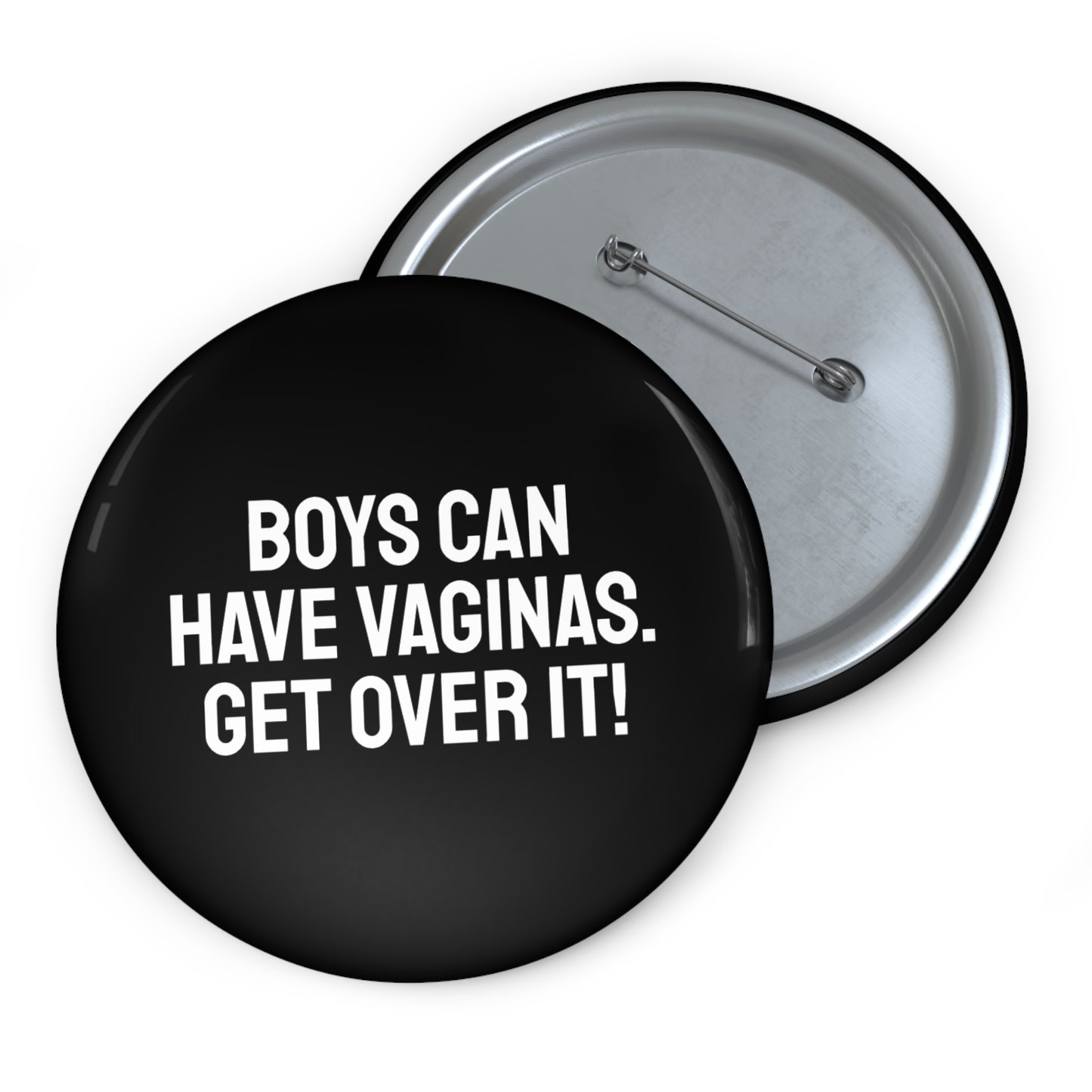 Boys Can Have Vaginas. Get Over it! - Pin Buttons