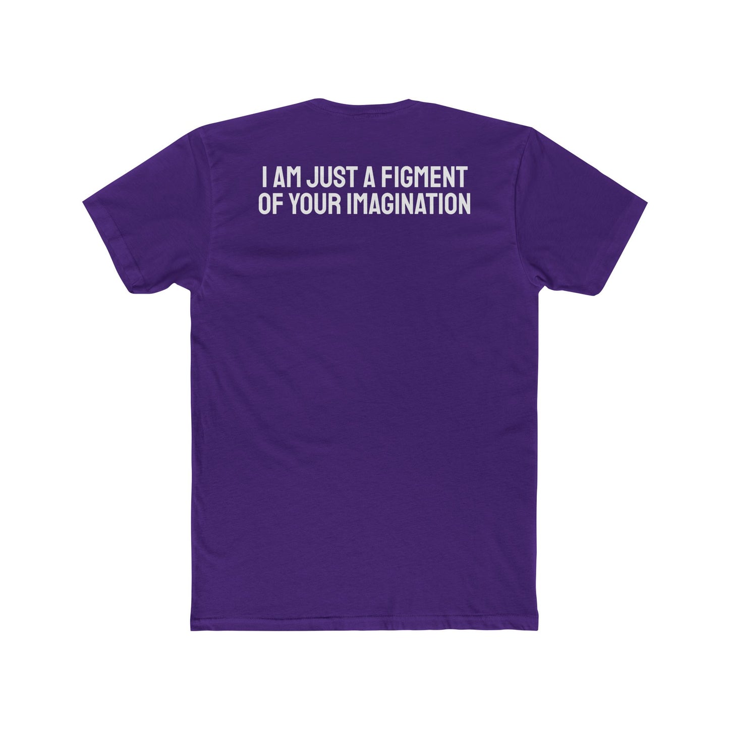 I Am Just A Figment Of Your Imagination - Unisex Cotton Crew Tee