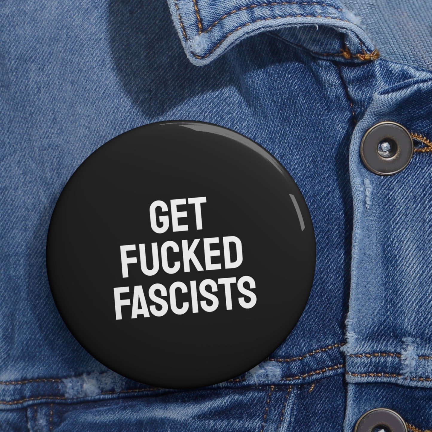 Get Fucked Fascists - Pin Buttons