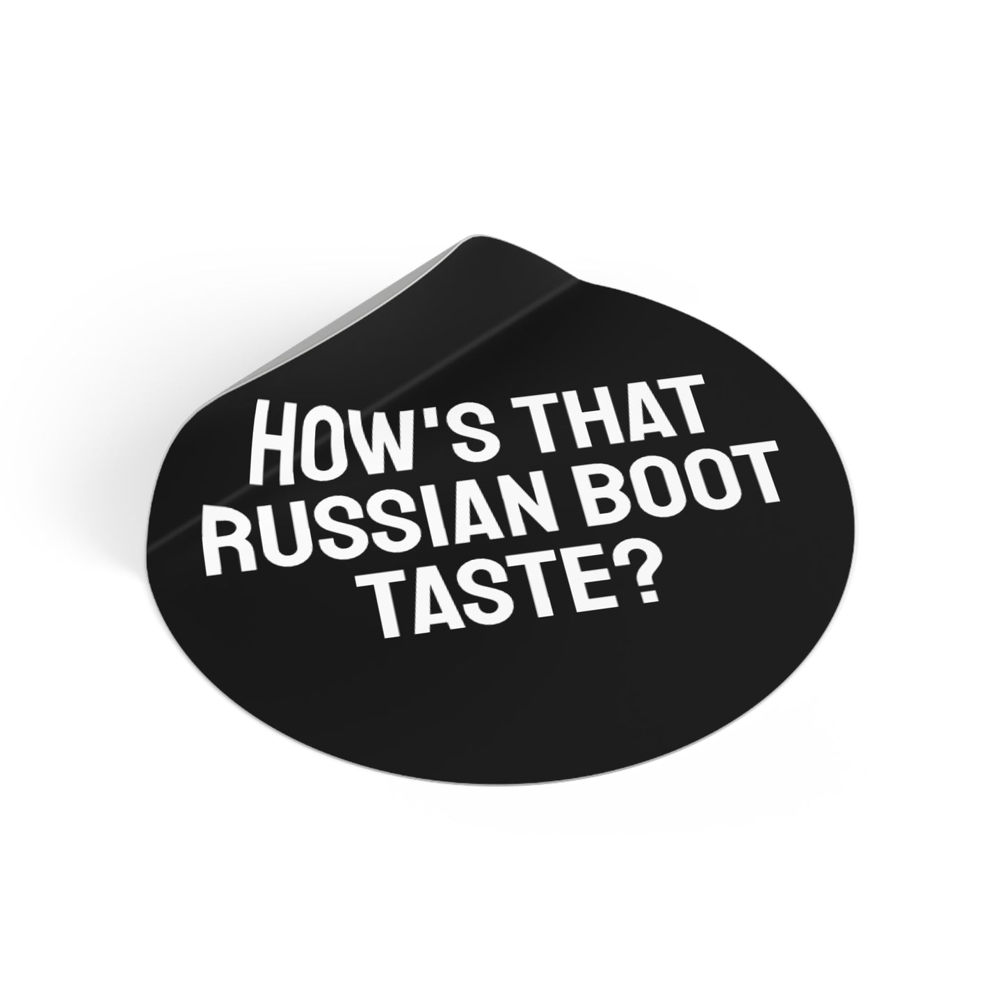 How's That Russian Boot Taste? - Round Vinyl Stickers