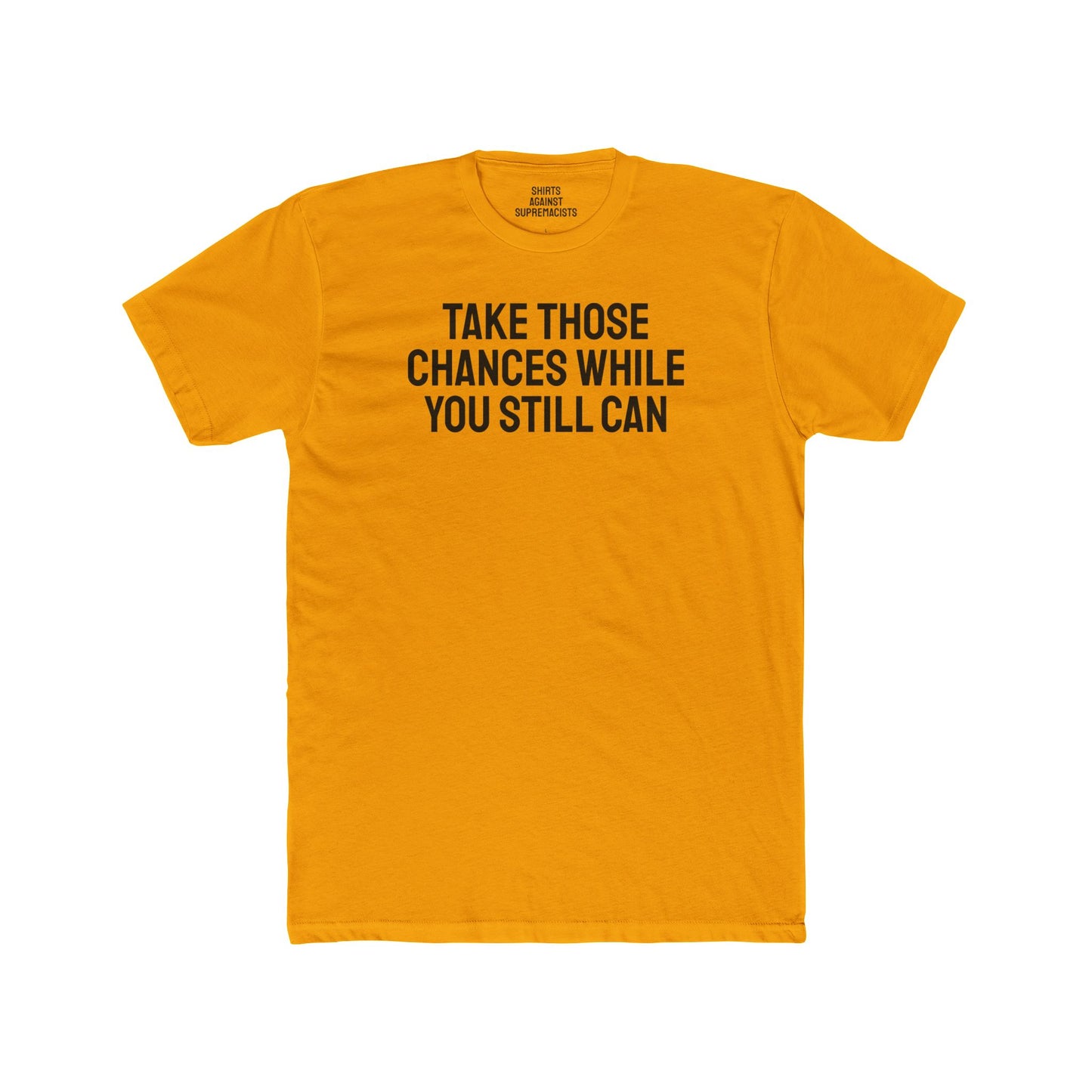 Take Those Chances While You Still Can - Unisex Cotton Crew Tee