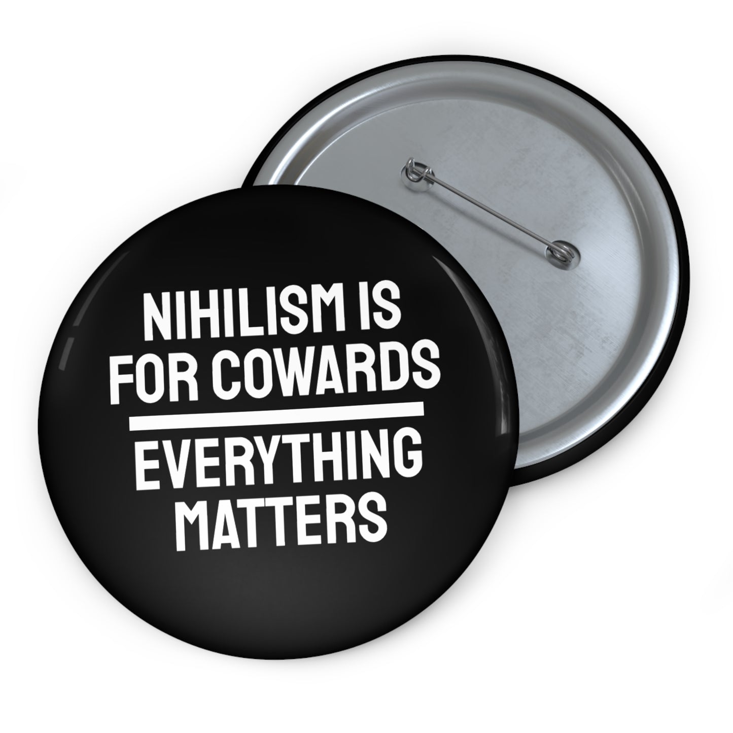 Nihilism Is For Cowards Everything Matters - Pin Buttons