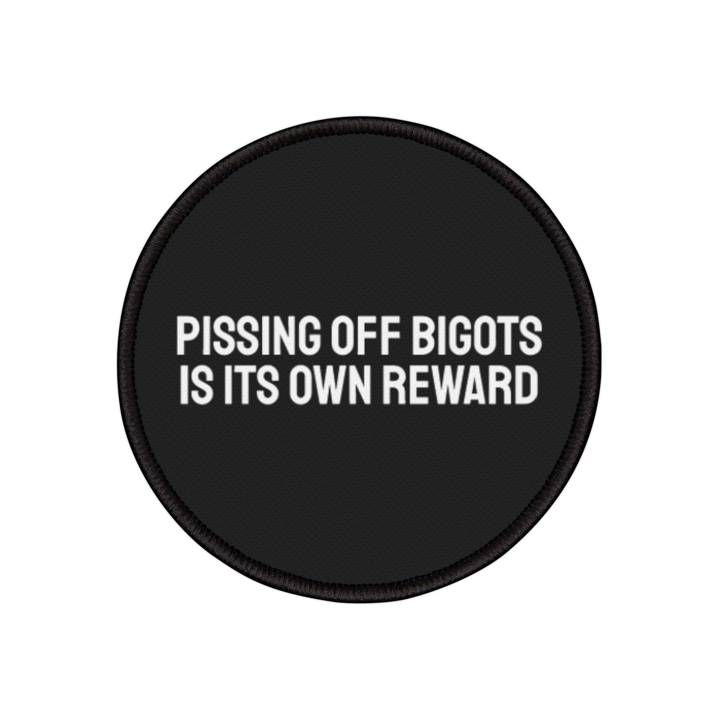 Pissing Off Bigots Is Its Own Reward - Iron-On Patch