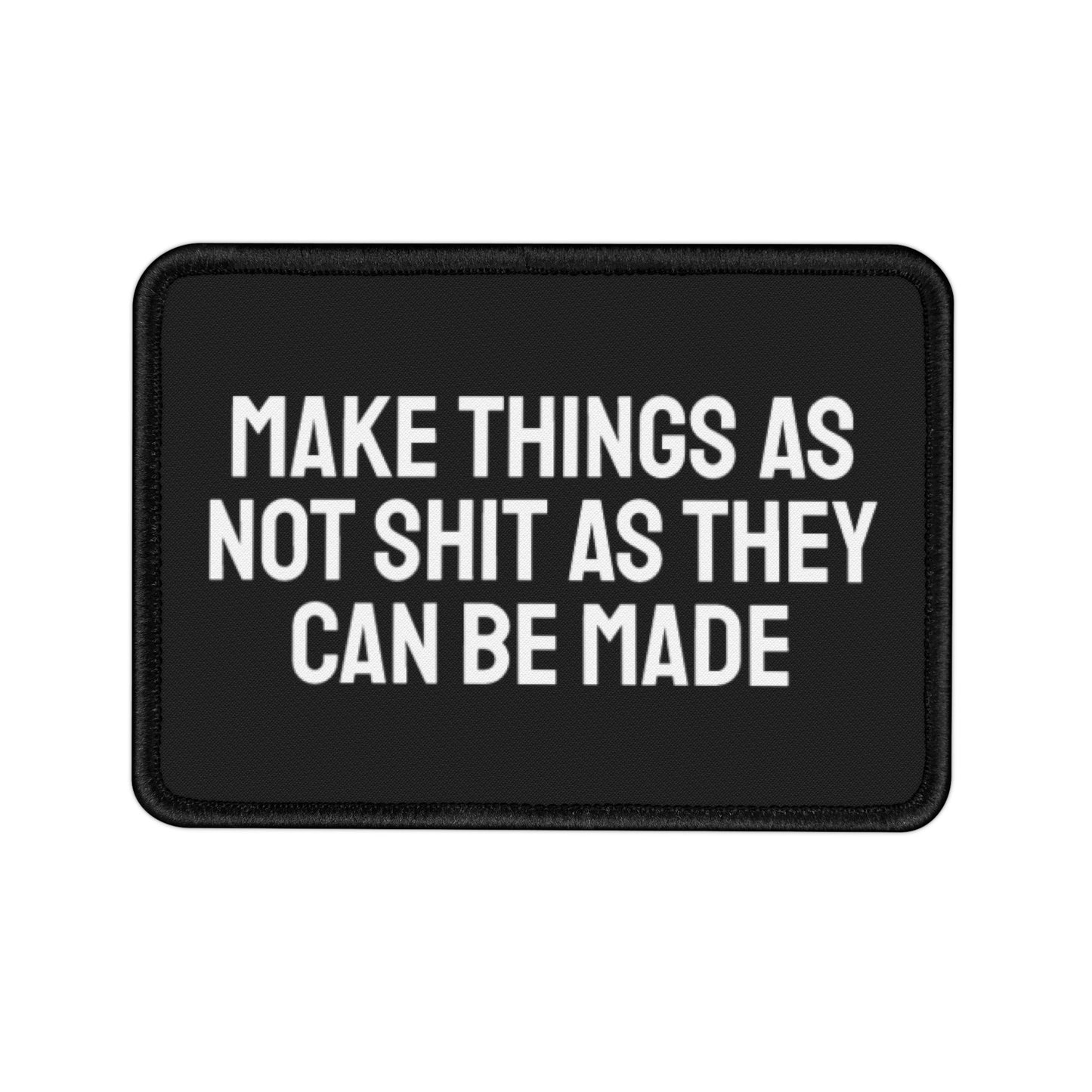 Make Things As Not Shit As They Can Be Made - Iron-On Patch