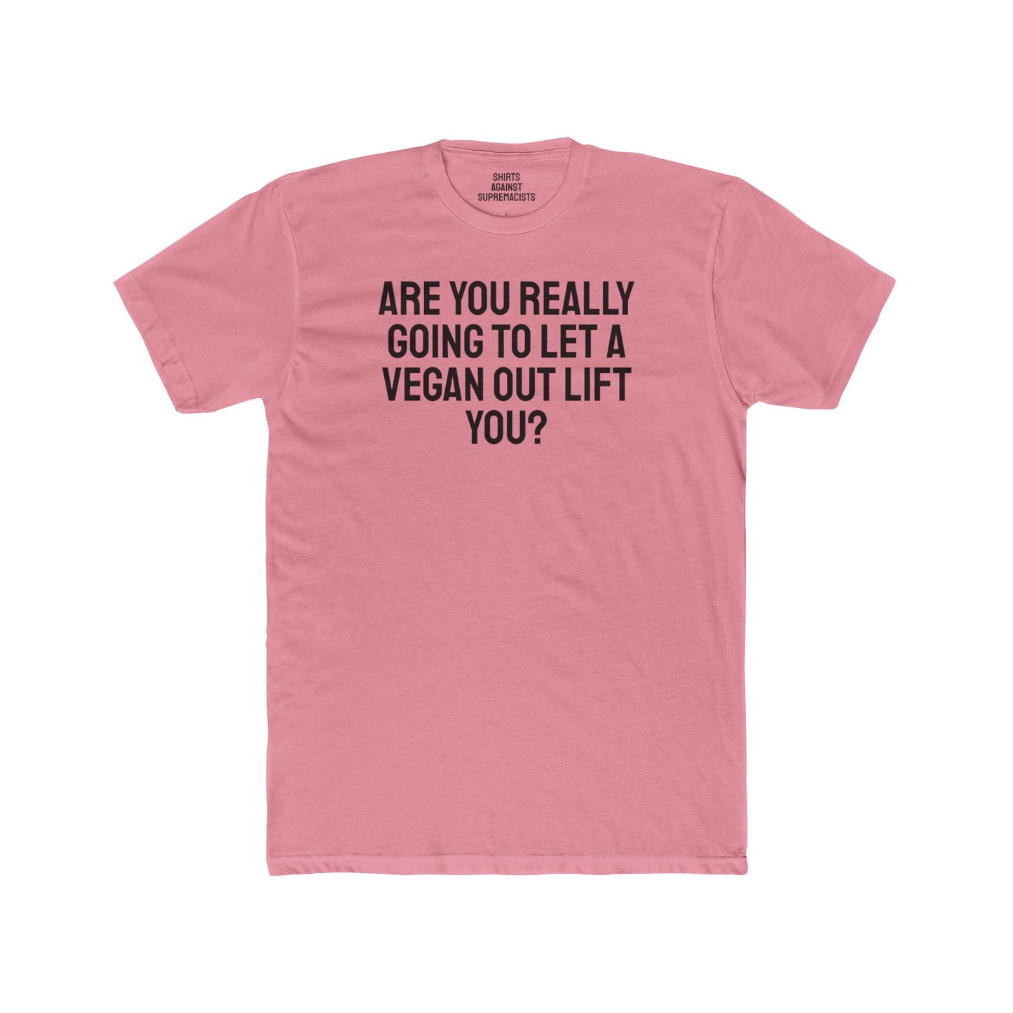 Are You Really Going To Let A Vegan Out Lift You? - Unisex Cotton Crew Tee