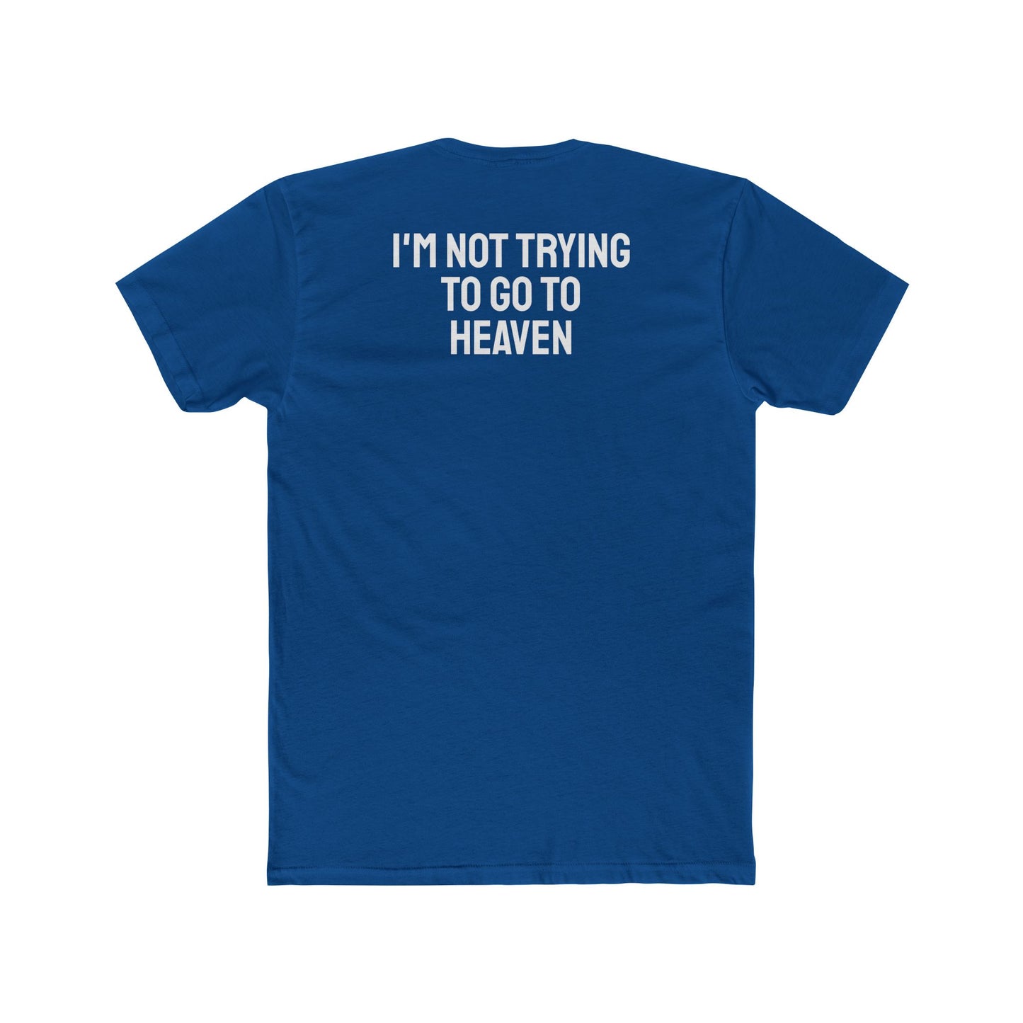 I'm Not Trying To Go To Heaven - Unisex Cotton Crew Tee