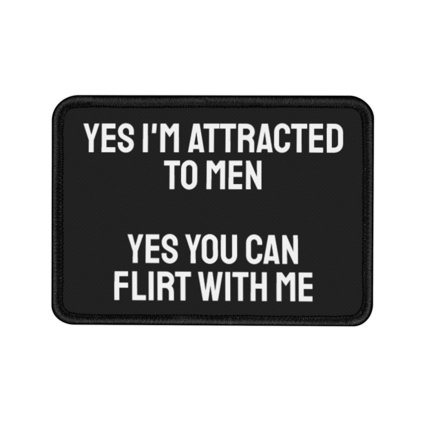 Yes I'm Attracted To Men Yes You Can Flirt With Me - Iron-On Patch