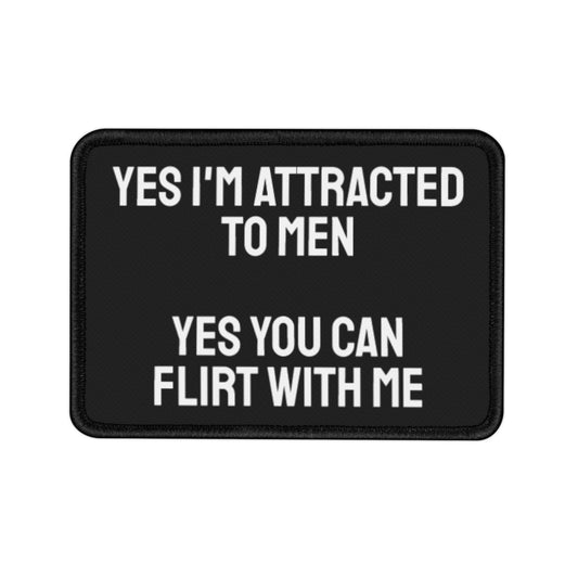 Yes I'm Attracted To Men Yes You Can Flirt With Me - Iron-On Patch