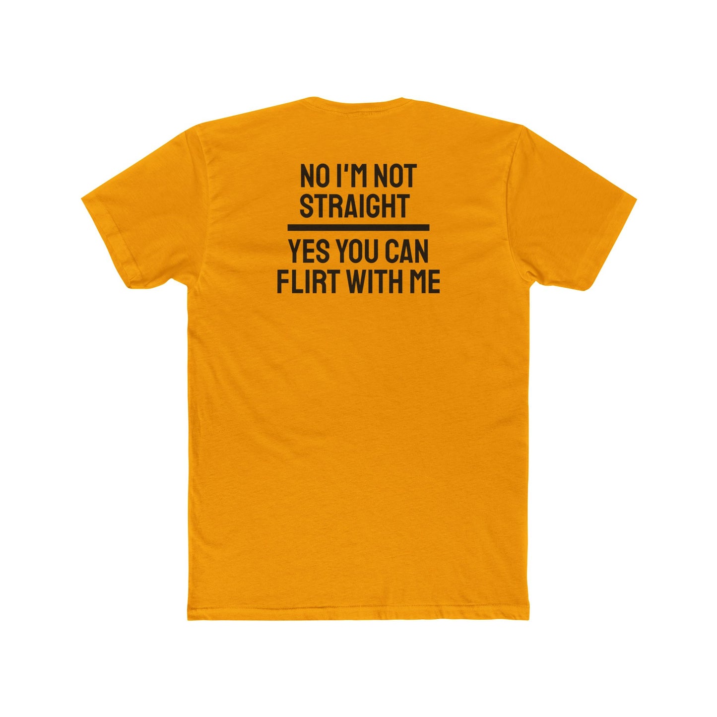 No I'm Not Straight Yes You Can Flirt With Me - Unisex Cotton Crew Tee